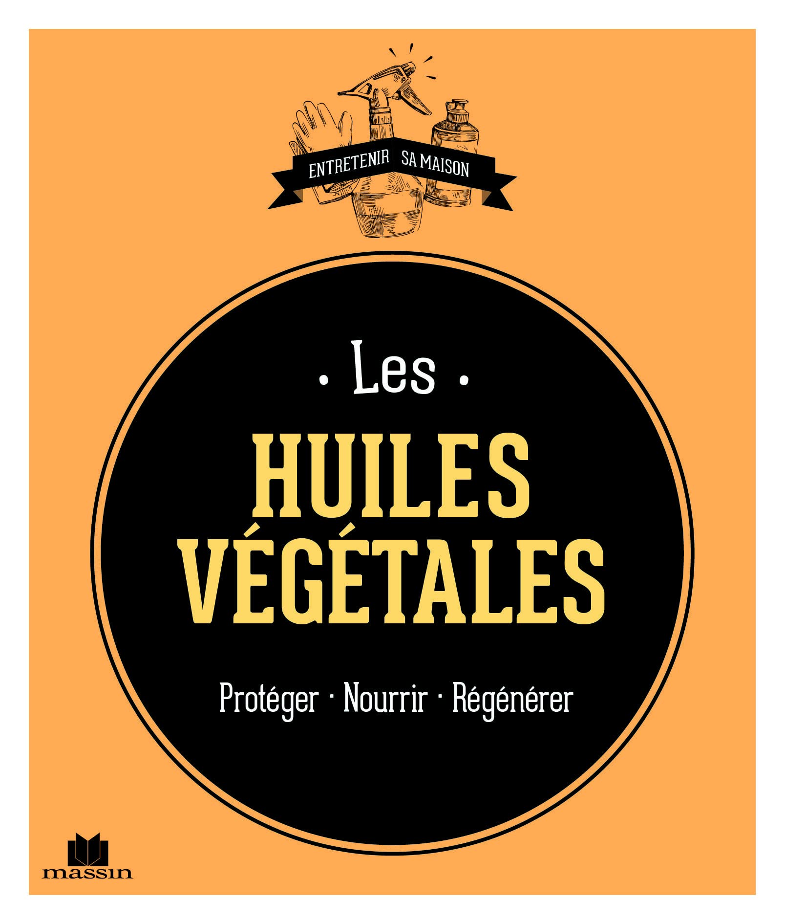 Les huiles végétales: protéger nourrir régénérer 9782707209719