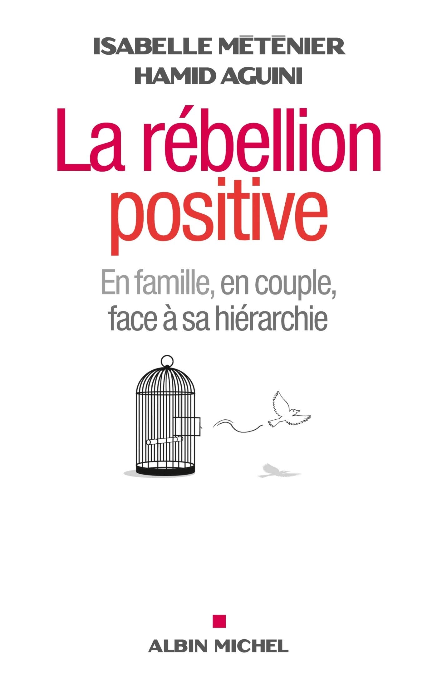 La Rébellion positive: En famille, en couple, face à sa hiérarchie 9782226243997
