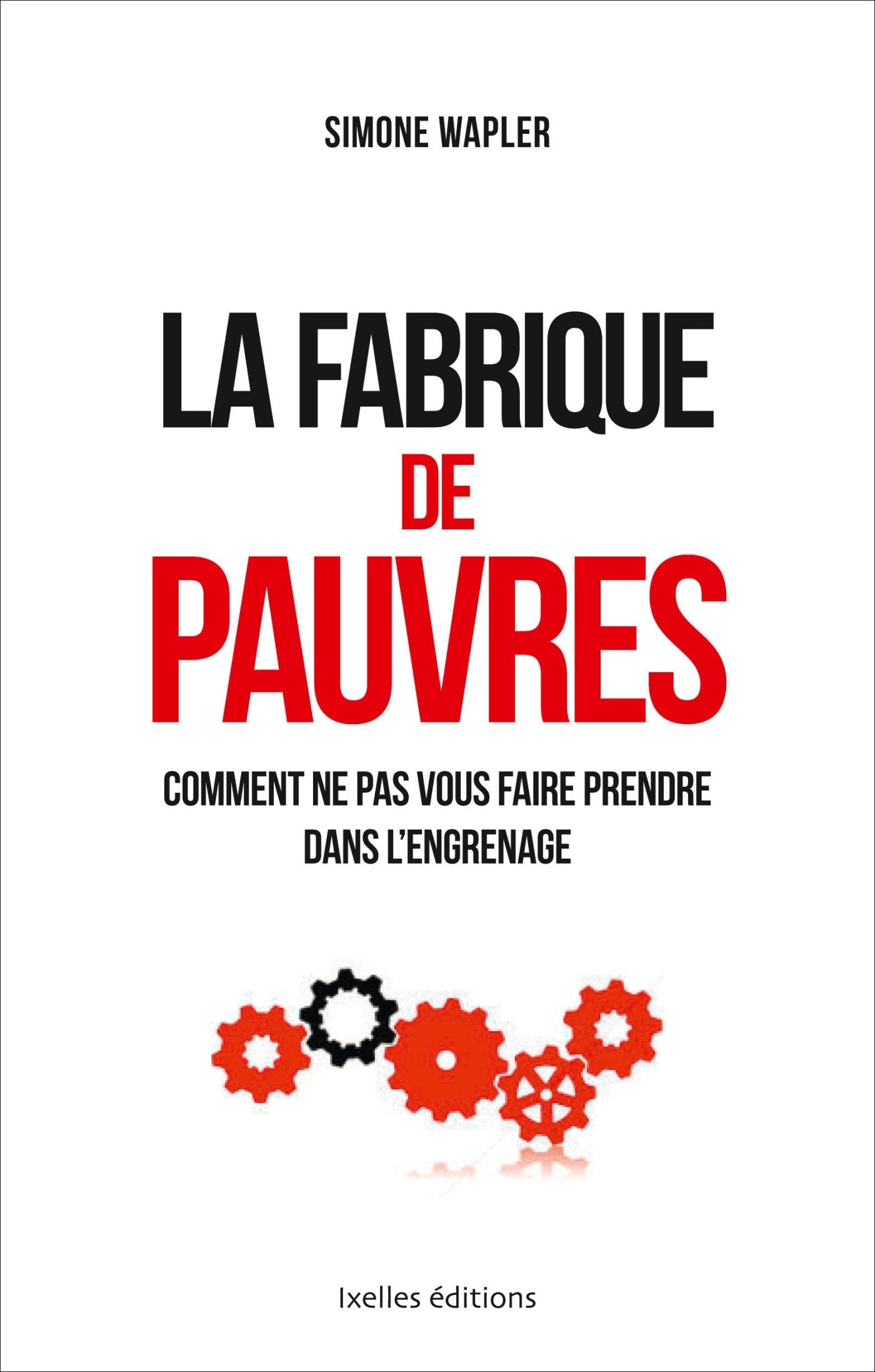La fabrique de pauvres: Comment ne pas vous faire prendre dans l'engrenage 9782875152497