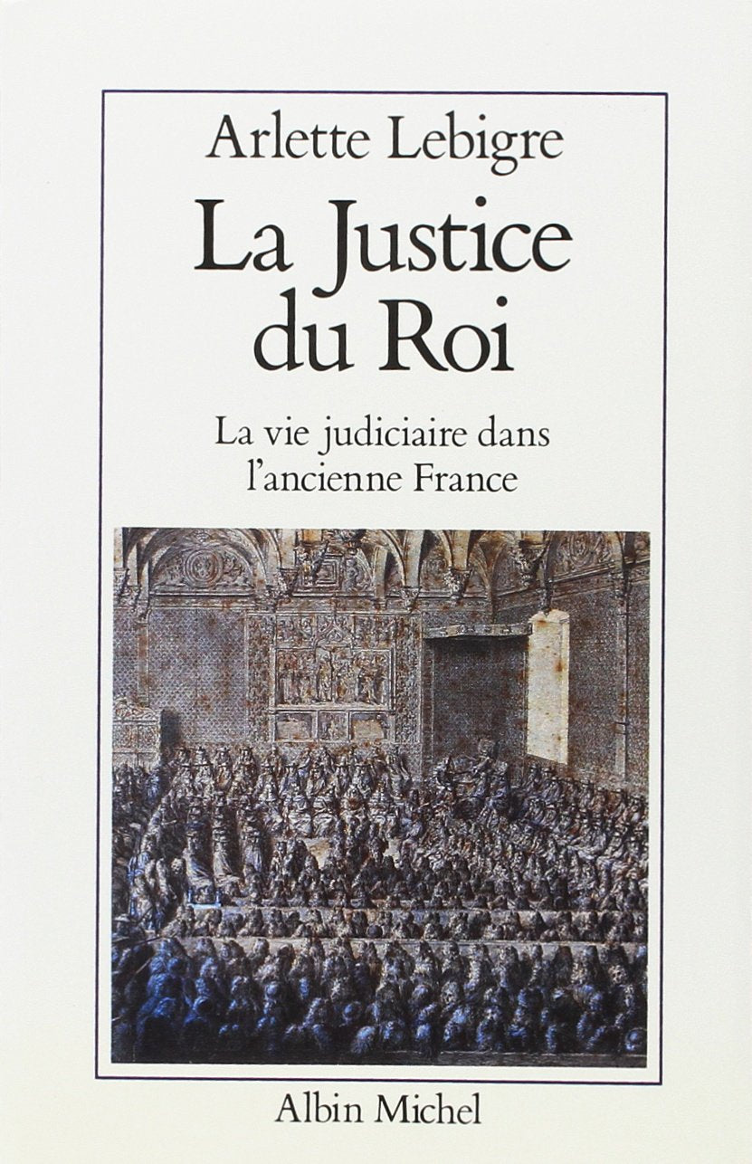 La Justice du roi : La Vie judiciaire dans l'ancienne France 9782226034052