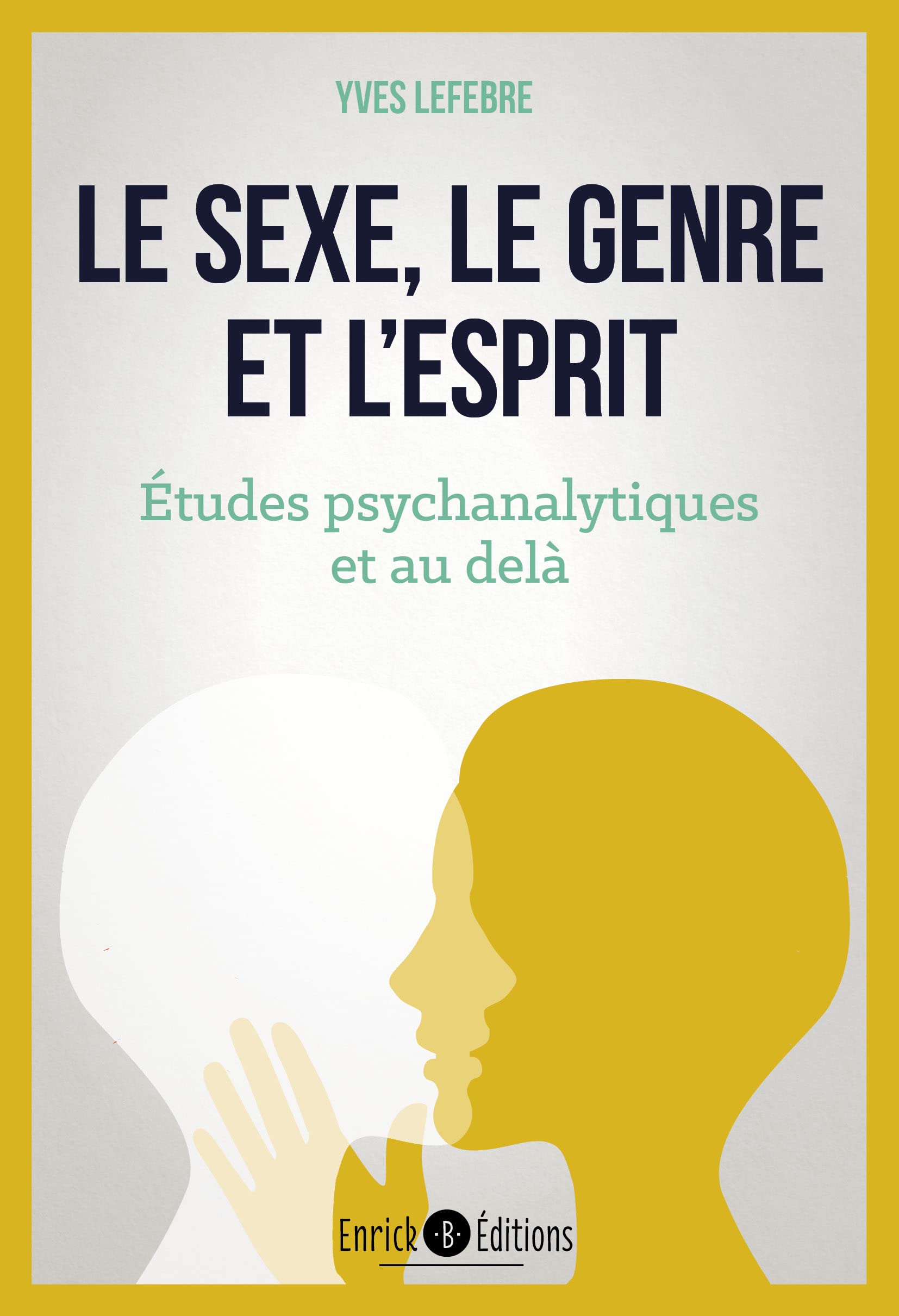 Le sexe, le genre et l'esprit: Etudes psychanalytiques et au-delà 9782356448927