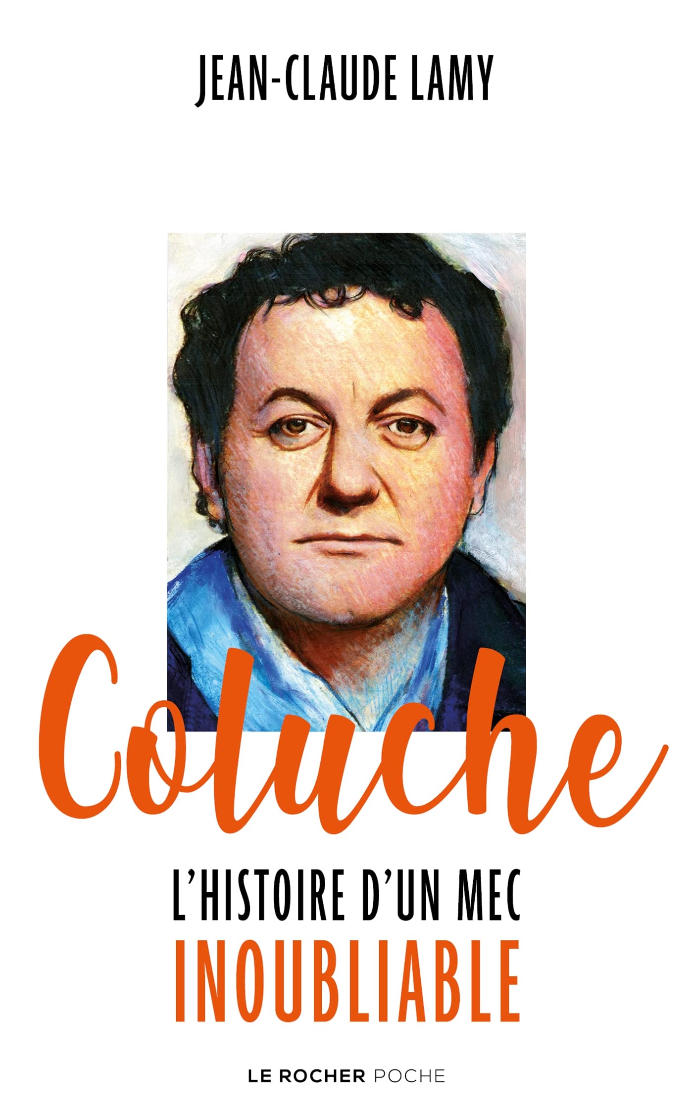 Coluche: L'histoire d'un mec inoubliable 9782268105505