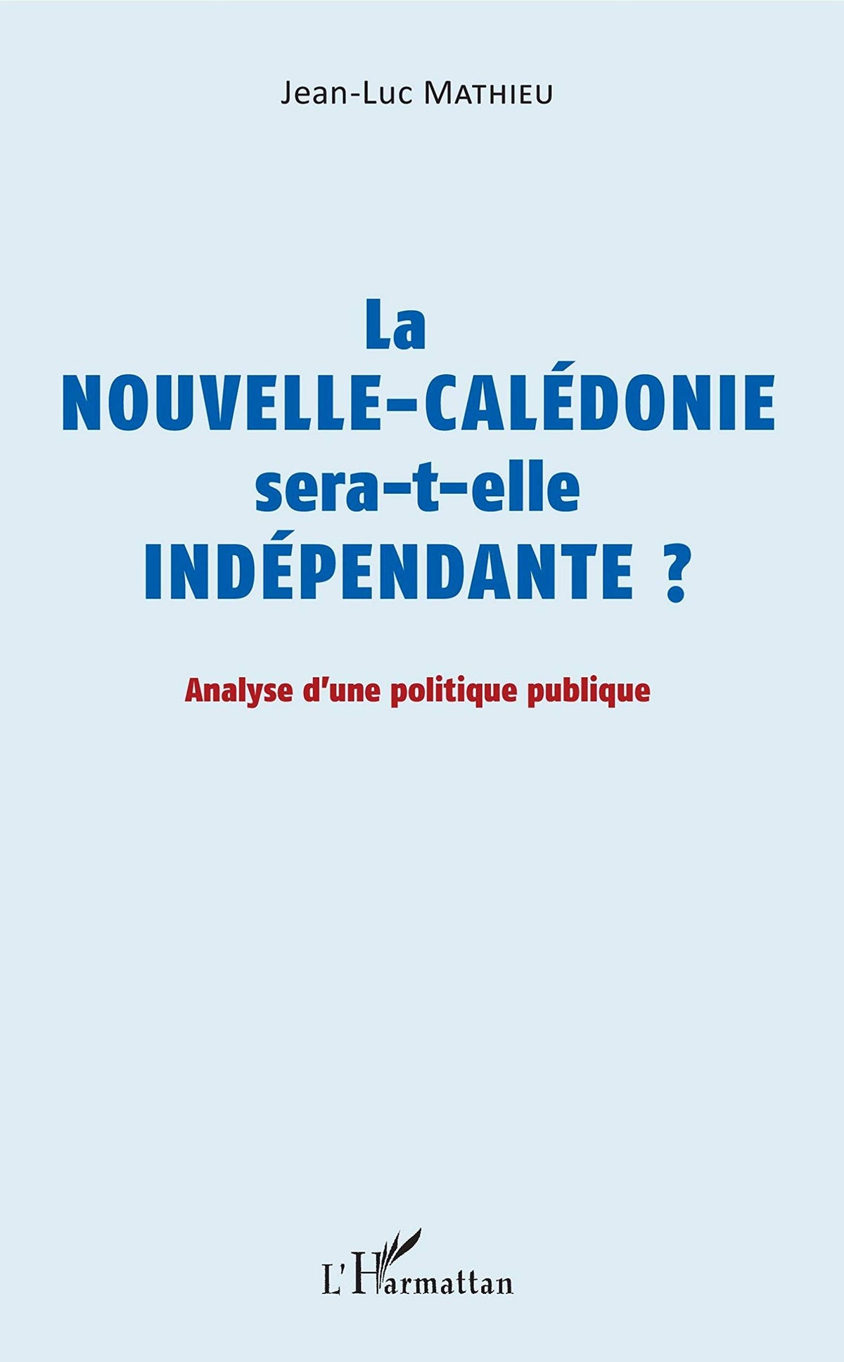La Nouvelle-Calédonie sera-t-elle indépendante ?: Analyse d'une politique publique 9782343149851