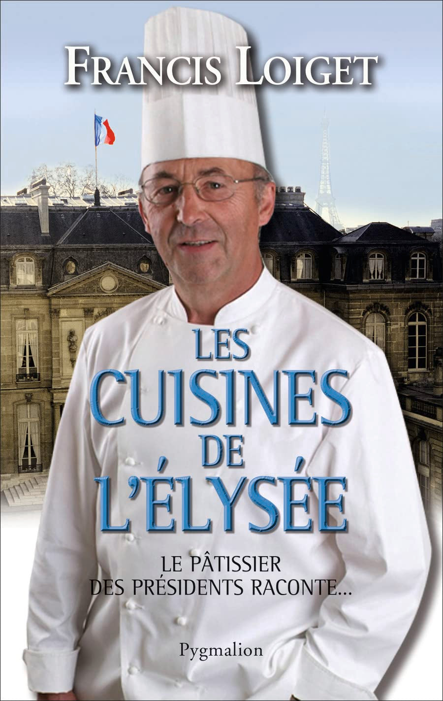 Les Cuisines de l'Élysée: Le pâtissier des présidents raconte... 9782756400815