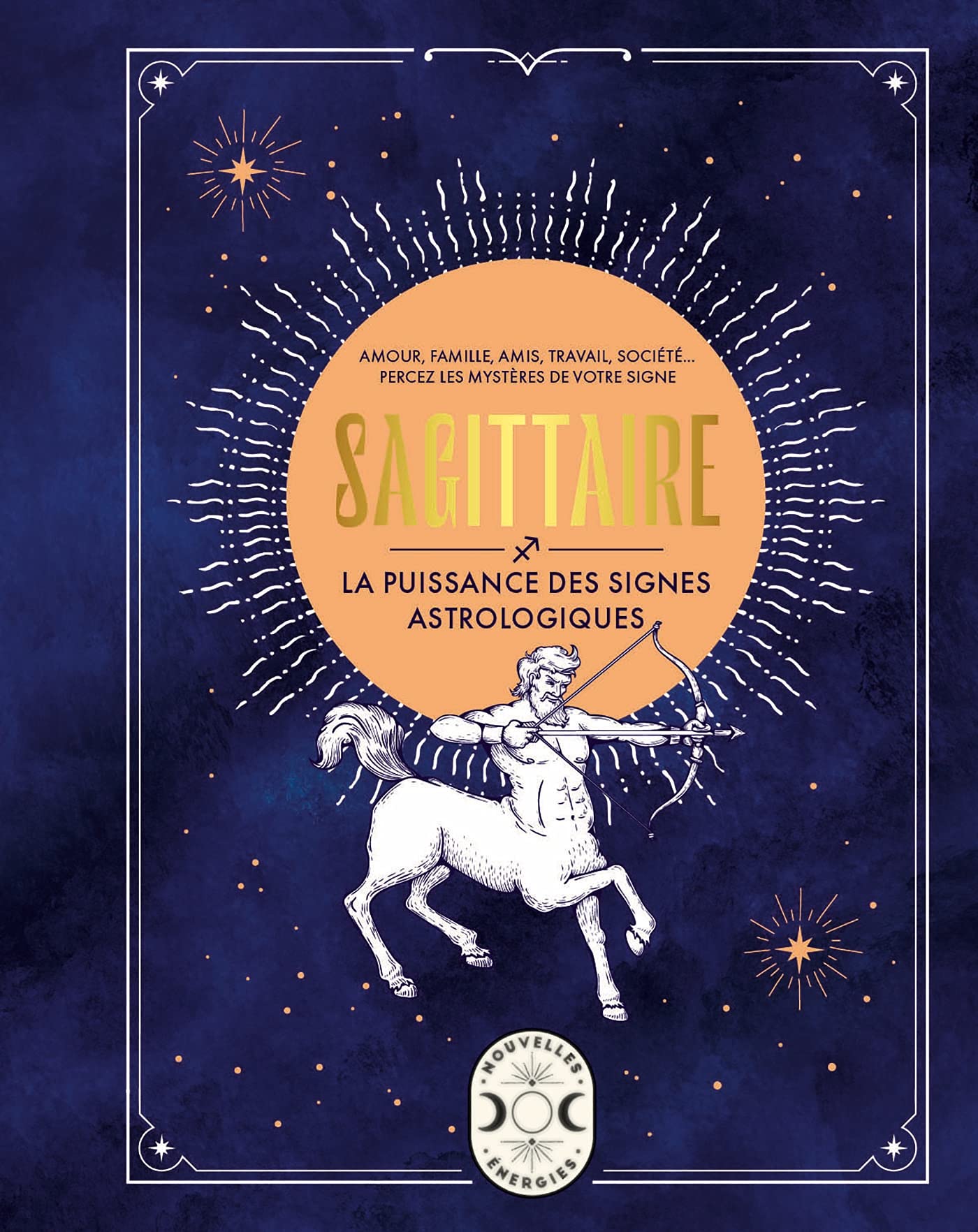 Sagittaire, la puissance des signes astrologiques 9782036009653