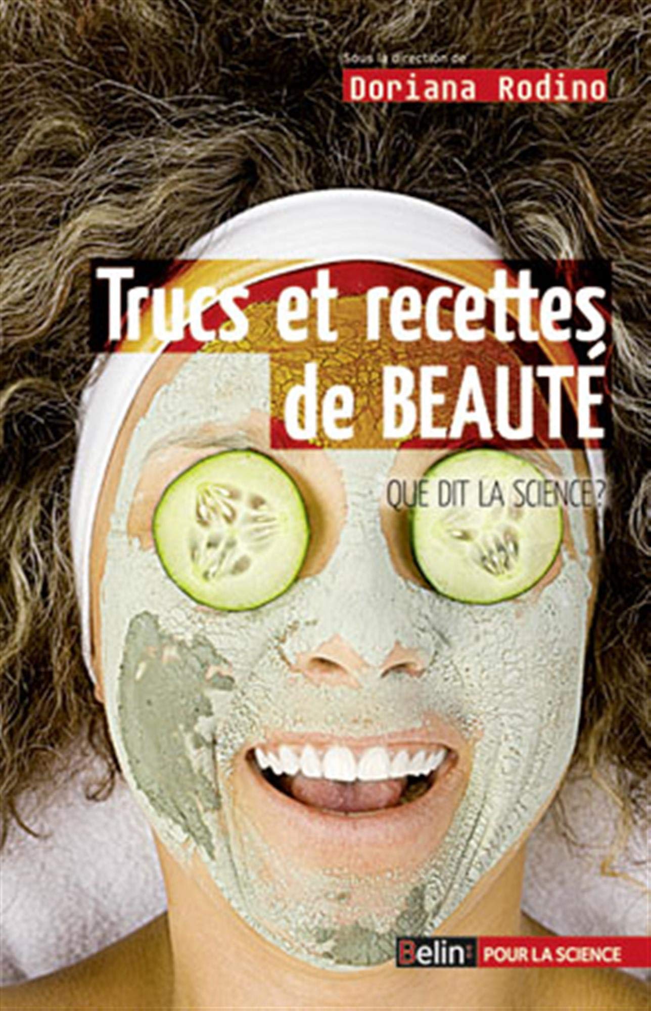 Trucs et recettes de beauté. Ce que dit la science 9782701156934