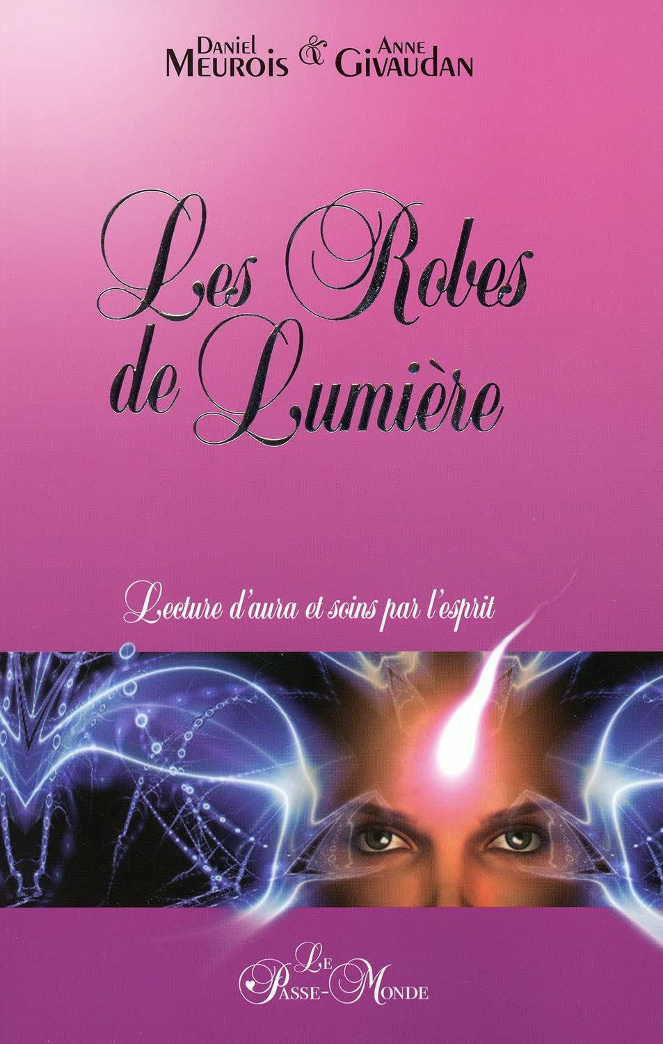 Les Robes de Lumière - Lecture d'aura et soins par l'esprit 9782923647197
