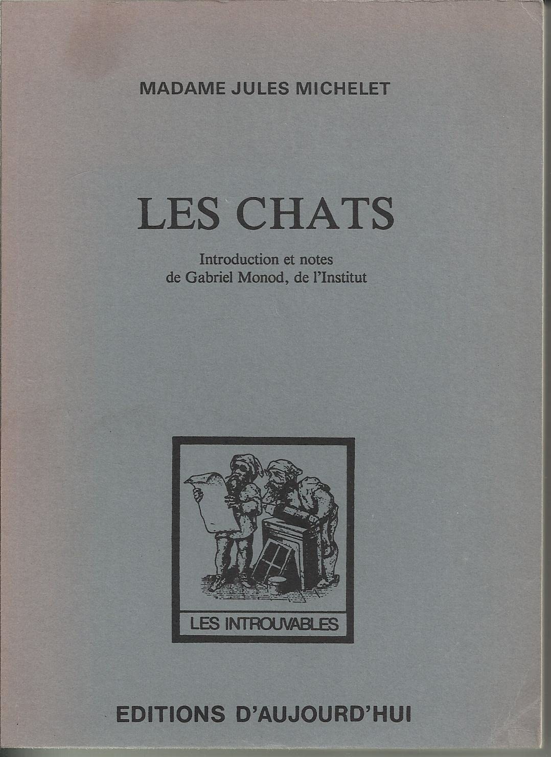 Mme Jules Michelet. Les Chats. Avec une introduction et des notes de Gabriel Monod,... et des lettres inédites de J. Michelet, Michel Amari, Ch. Darwin, G. Pouchet, etc., etc 