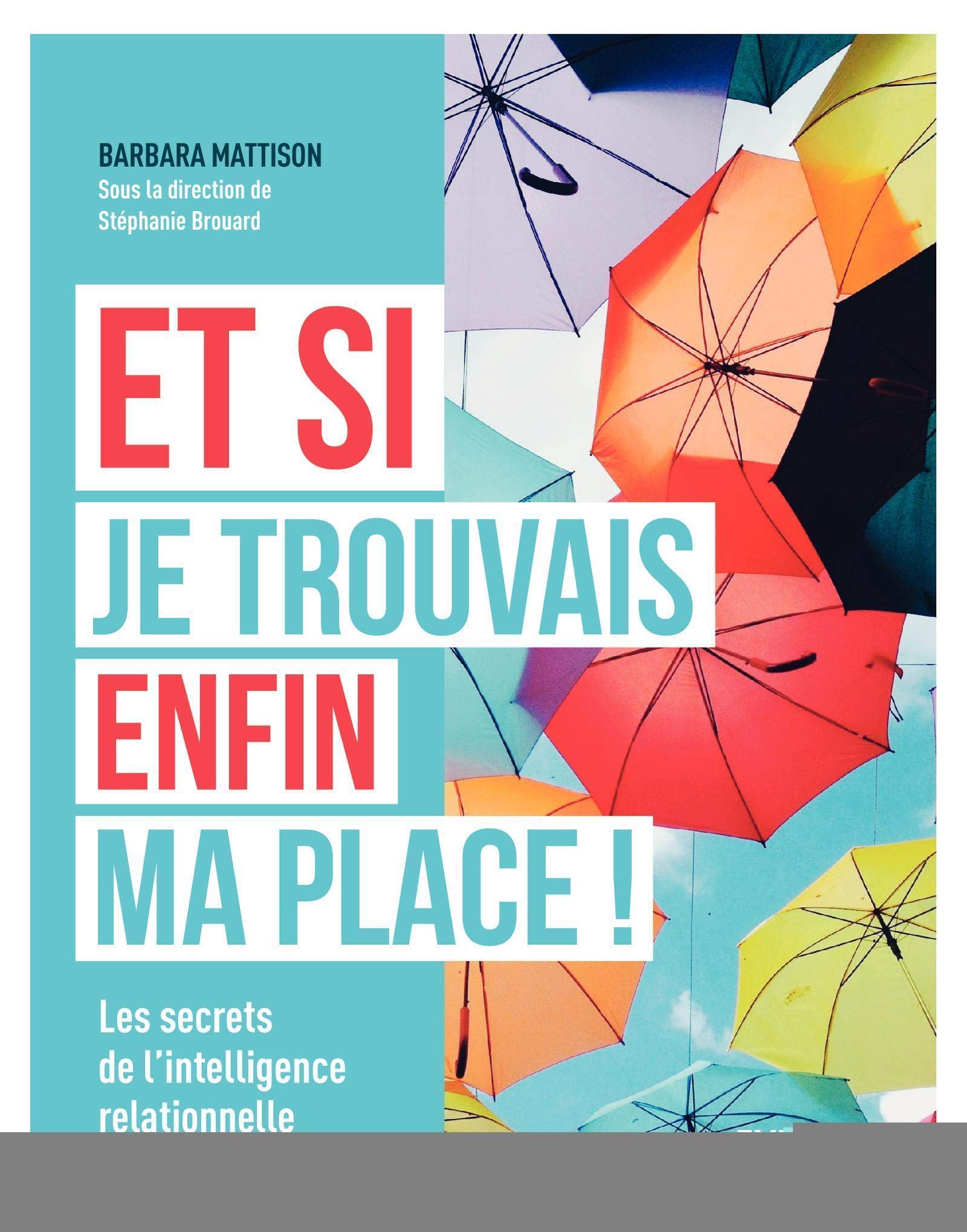 Et si je trouvais enfin ma place !: Les secrets de l'intelligence relationnelle. 9782212562835