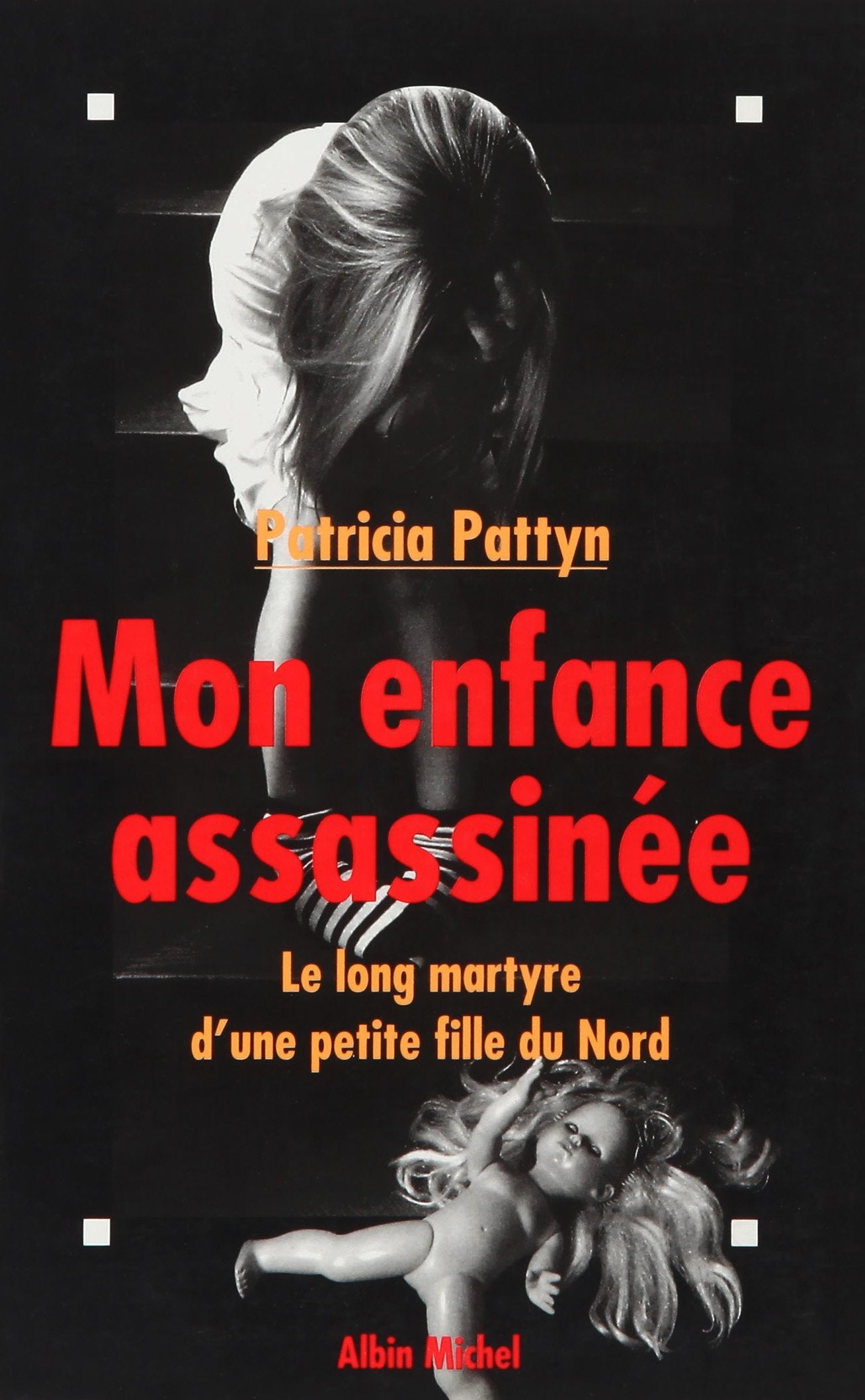 Mon enfance assassinée: Le long martyre d'une petite fille du Nord 9782724291063