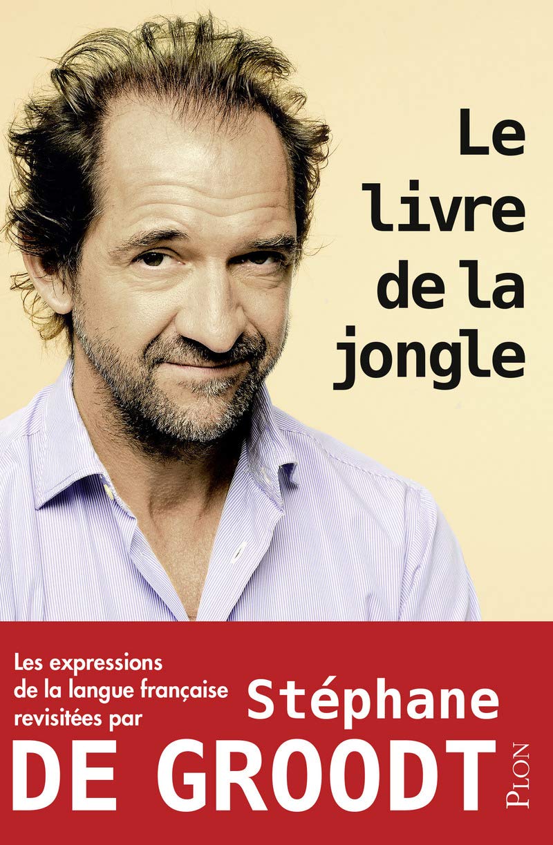 Le livre de la jongle: Les expressions de la langue française revisitées par Stéphane De Groodt 9782259243261