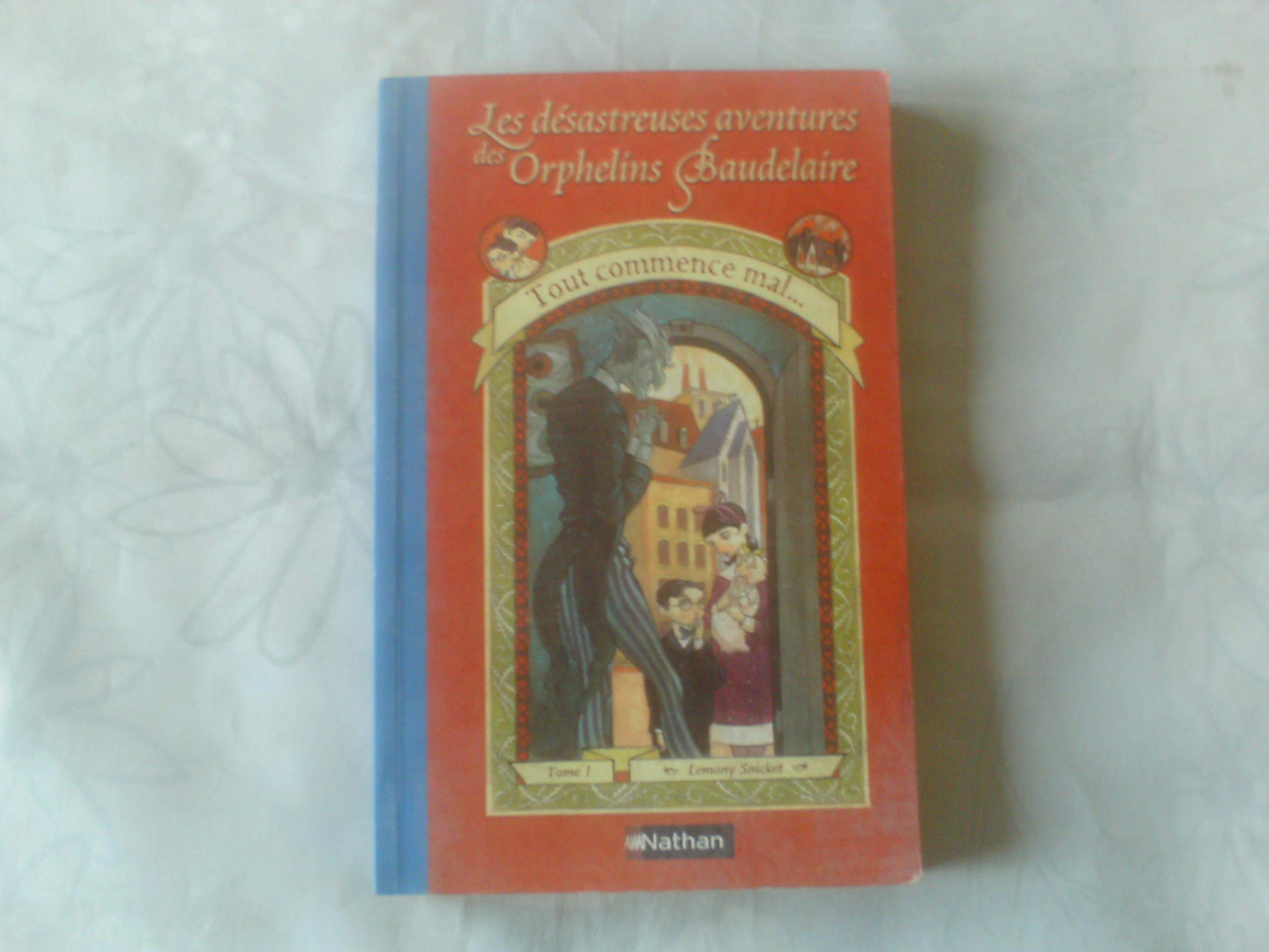Les Désastreuses aventures des orphelins Baudelaire, tome 1 : Tout commence mal 9782092823538