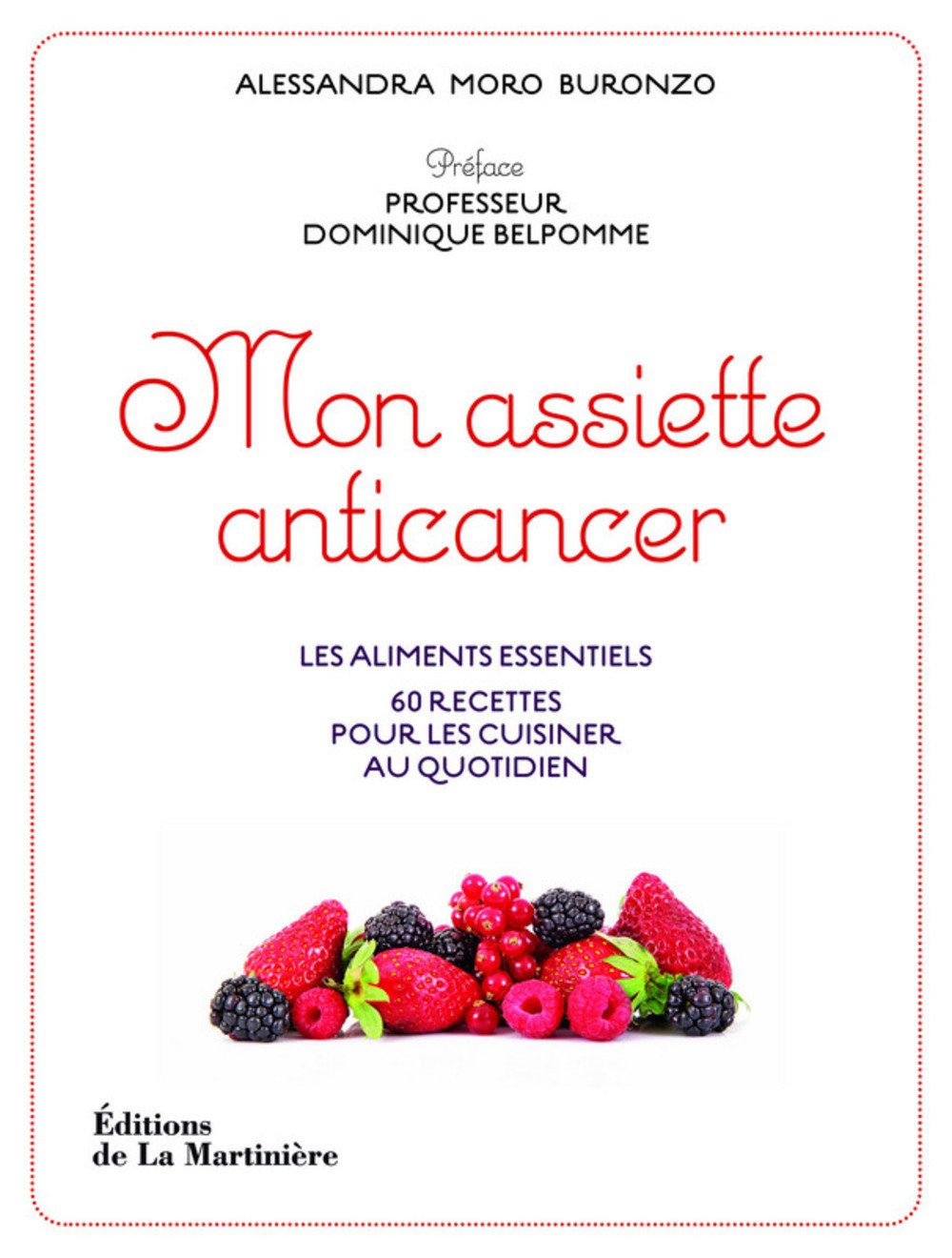 Mon assiette anticancer: Les aliments essentiels, 60 recettes pour les cuisiner au quotidien 9782732444352
