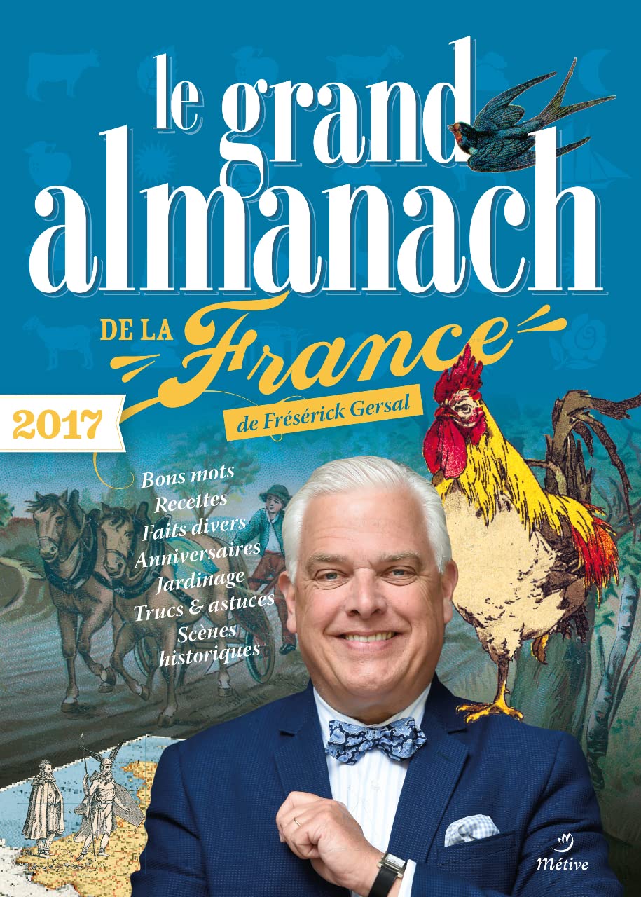 Le grand almanach de la France 2017: Bons mots, recettes, faits divers, anniversaires, jardinage trucs et astuces 9782371090361