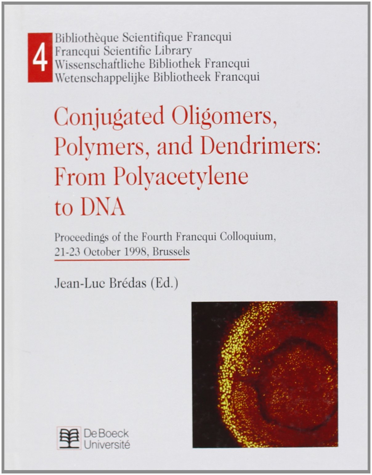 Conjugated Oligomers, Polymers and Dendrimers : From Polyacetylen to DNA. Proceedings of the Fourth International Francqui Symposium, 21-23 October 1998, Brussels 9782804132187