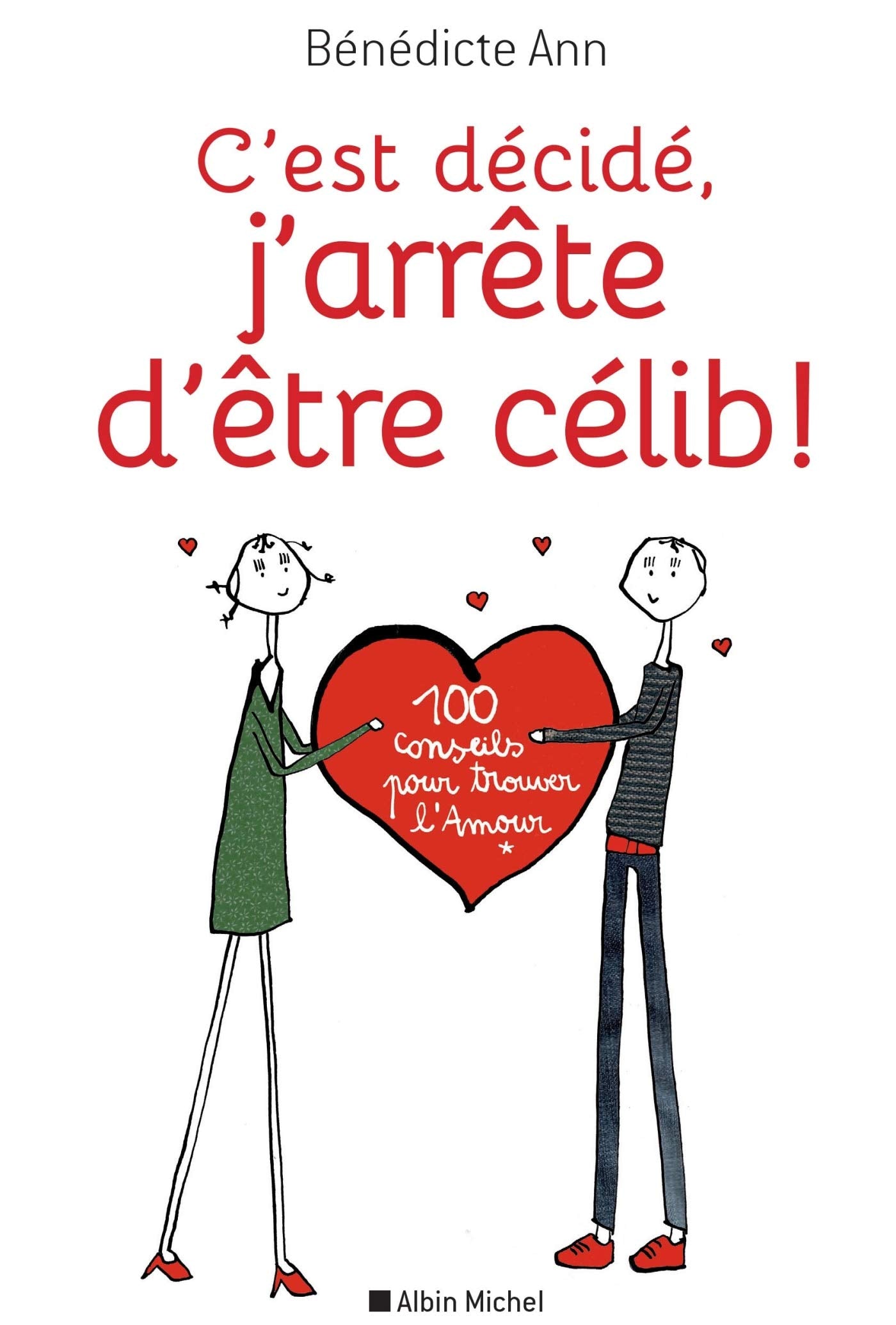 C'est décidé, j'arrête d'être célib !: 100 conseils pour trouver l'Amour 9782226393524