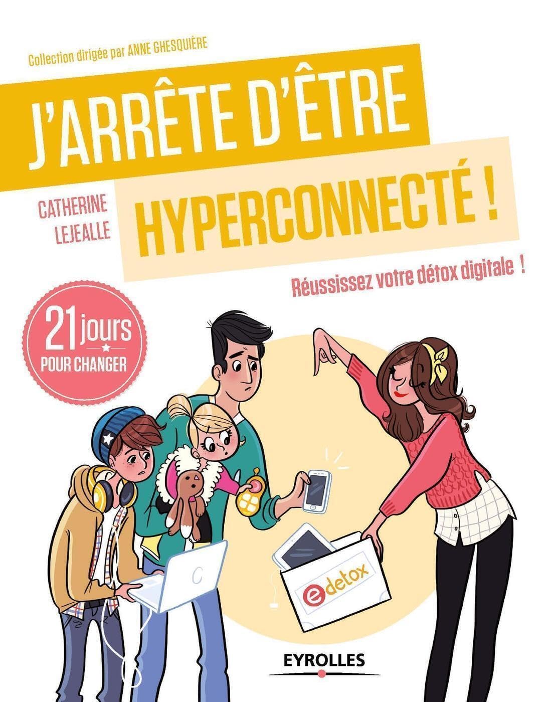 J'arrête d'être hyperconnecté ! Réussissez votre détox digitale ! 21 jours pour changer 9782212560718