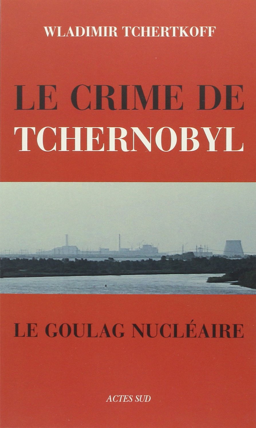 Le Crime de Tchernobyl, ou le goulag nucléaire 9782742760428