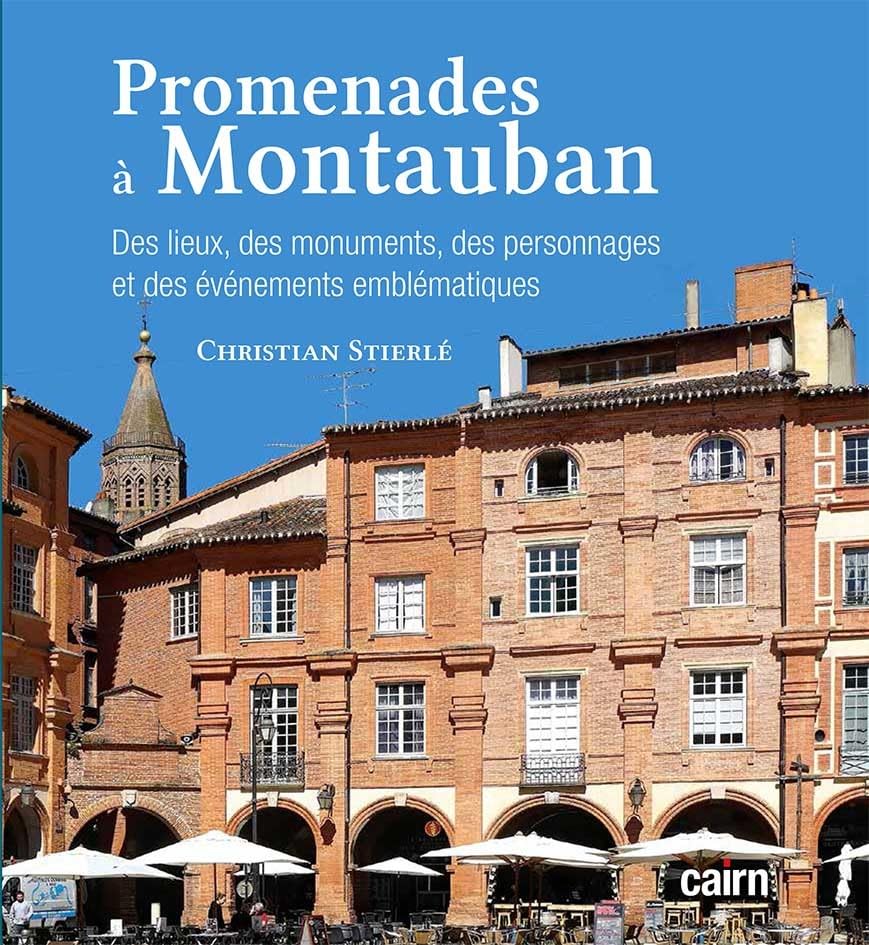 Promenades à Montauban : Des lieux, des monuments, des personnages et des événements emblématiques 9782350688114