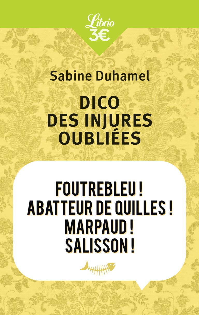 Dico des injures oubliées: foutrebleu! abatteur de quilles! marpaud! salisson 9782290054390