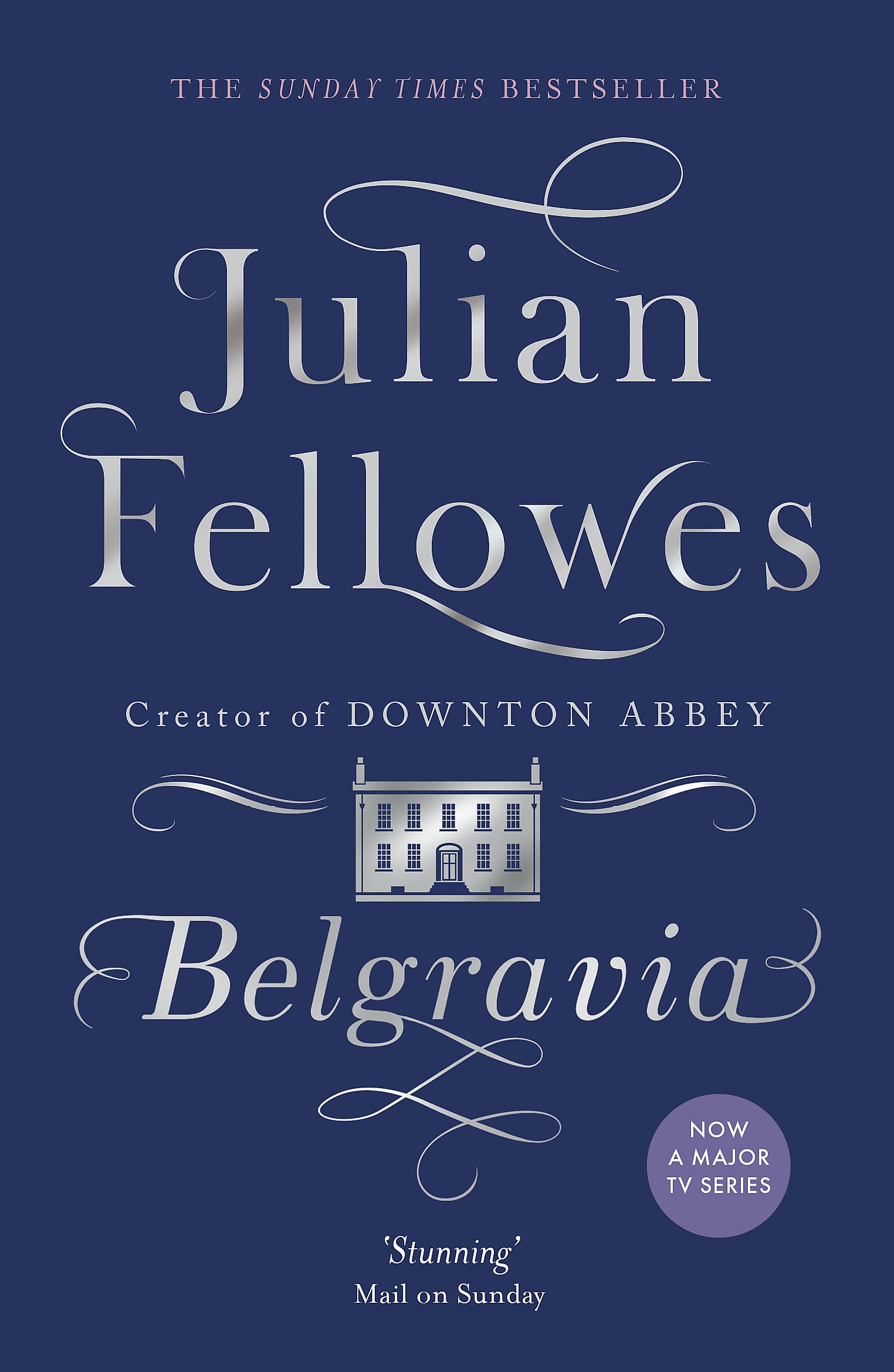 Julian Fellowes's Belgravia: Now a major TV series, from the creator of DOWNTON ABBEY 9781474603546
