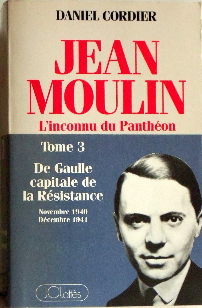 Jean Moulin L''inconnu du Panthéon Tome 3 : de Gaulle, capitale de la resistance / novembre 1940-decembre 1944 9782709612913