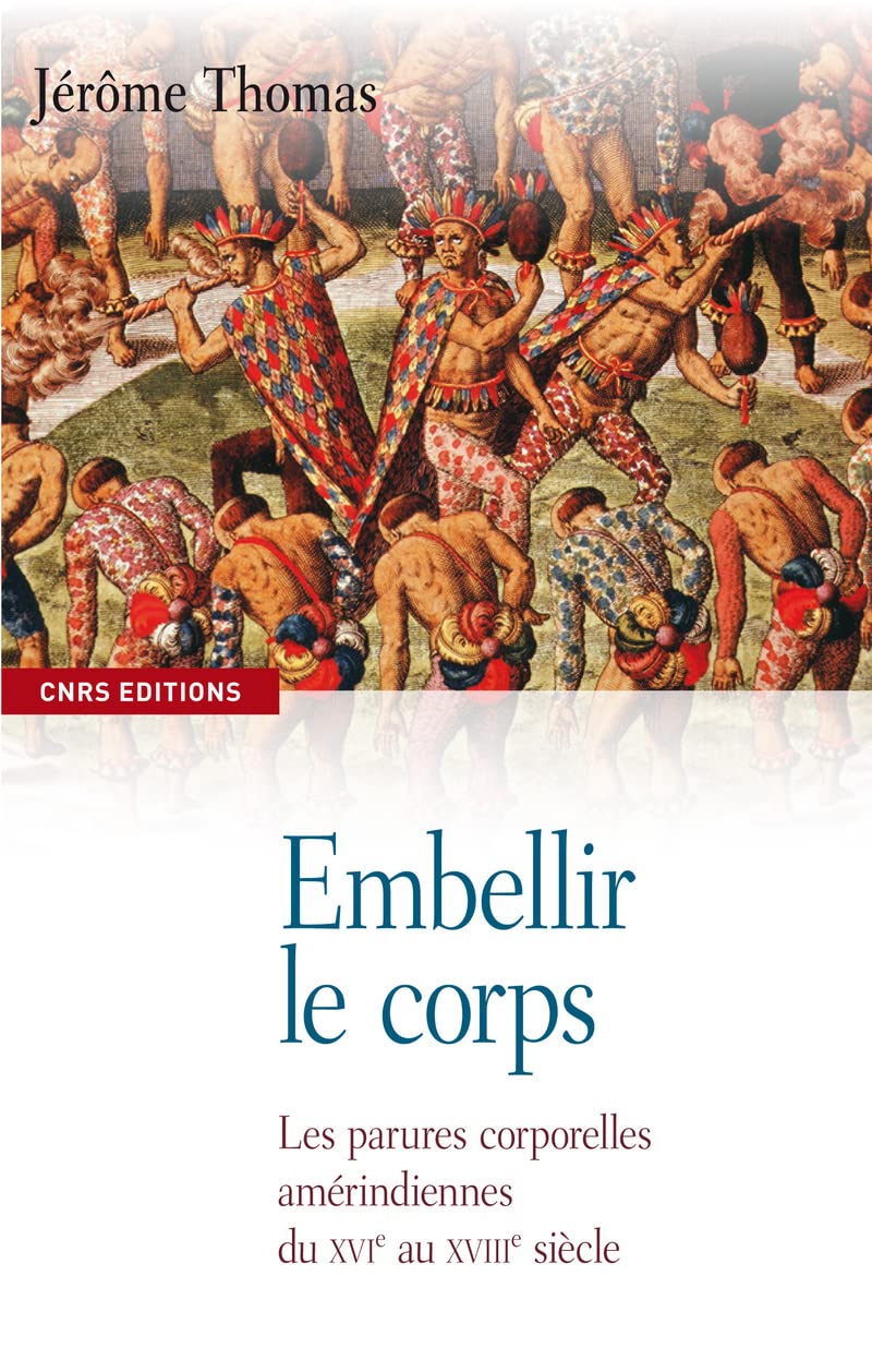 Embellir le corps. Les parures corporelles amérindiennes du XVIe AU XVIIe siècle 9782271071187