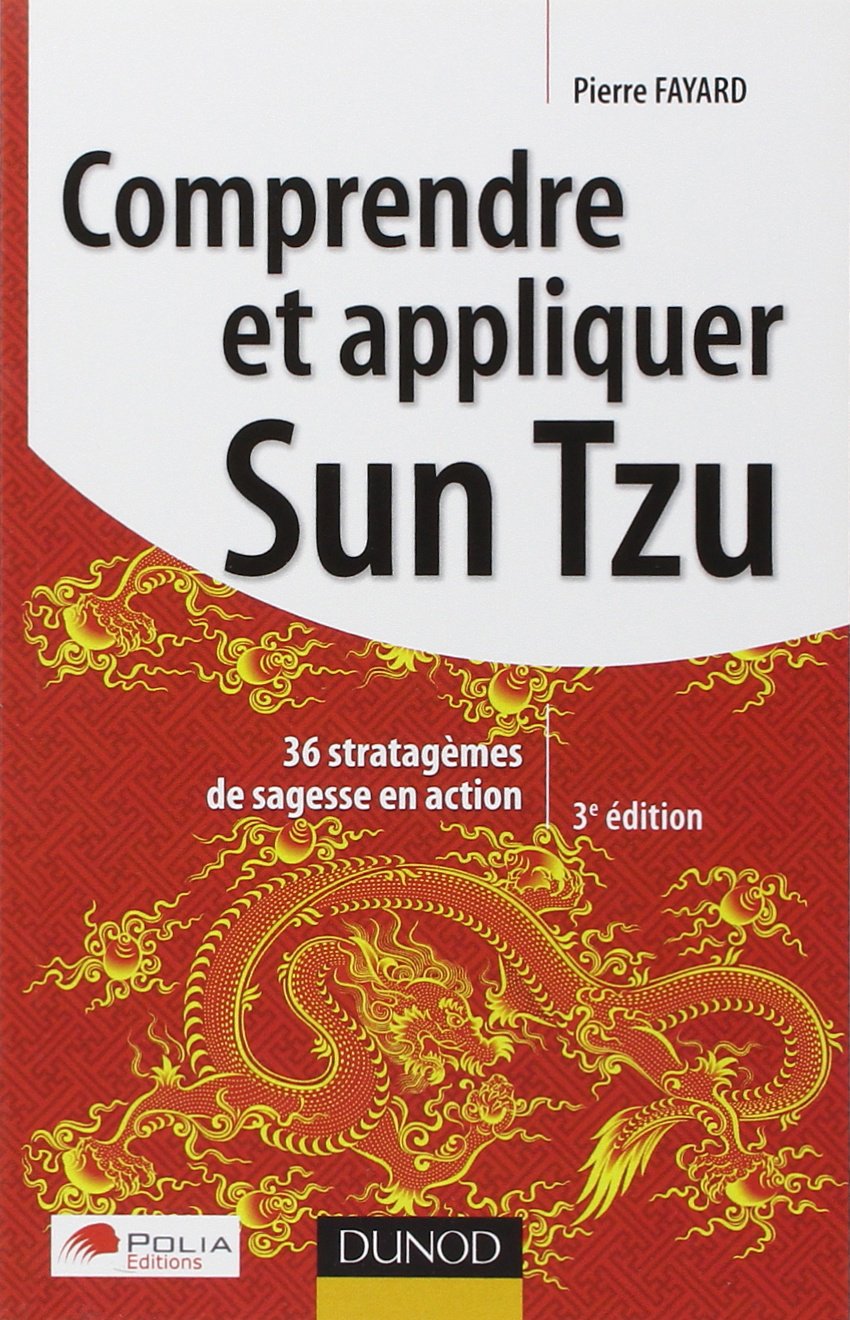 Comprendre et appliquer Sun Tzu: Trente-six stratagèmes de sagesse en action 9782100557653