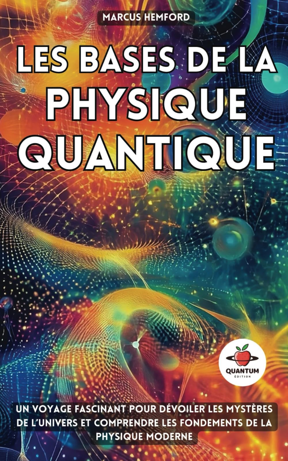 Les Bases de la Physique Quantique: Un voyage fascinant pour dévoiler les mystères de l’Univers et comprendre les fondements de la physique moderne 9798341130579