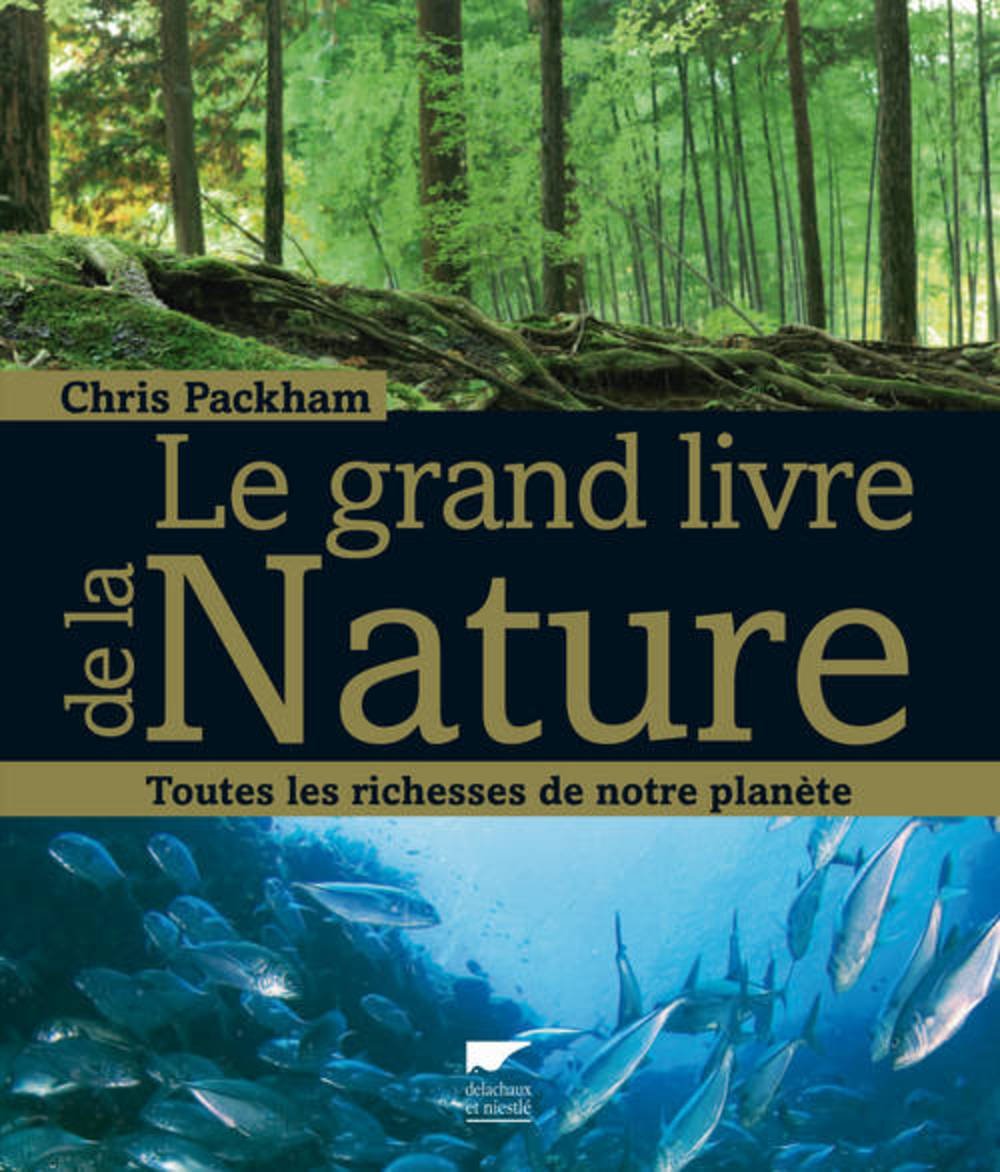 Le Grand livre de la nature: Toutes les richesses de notre planète 9782603017562