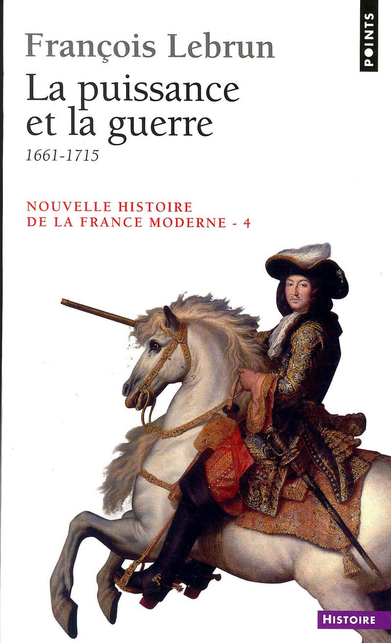 Nouvelle Histoire de la France moderne, tome 4 : La Puissance et la guerre 9782020249652