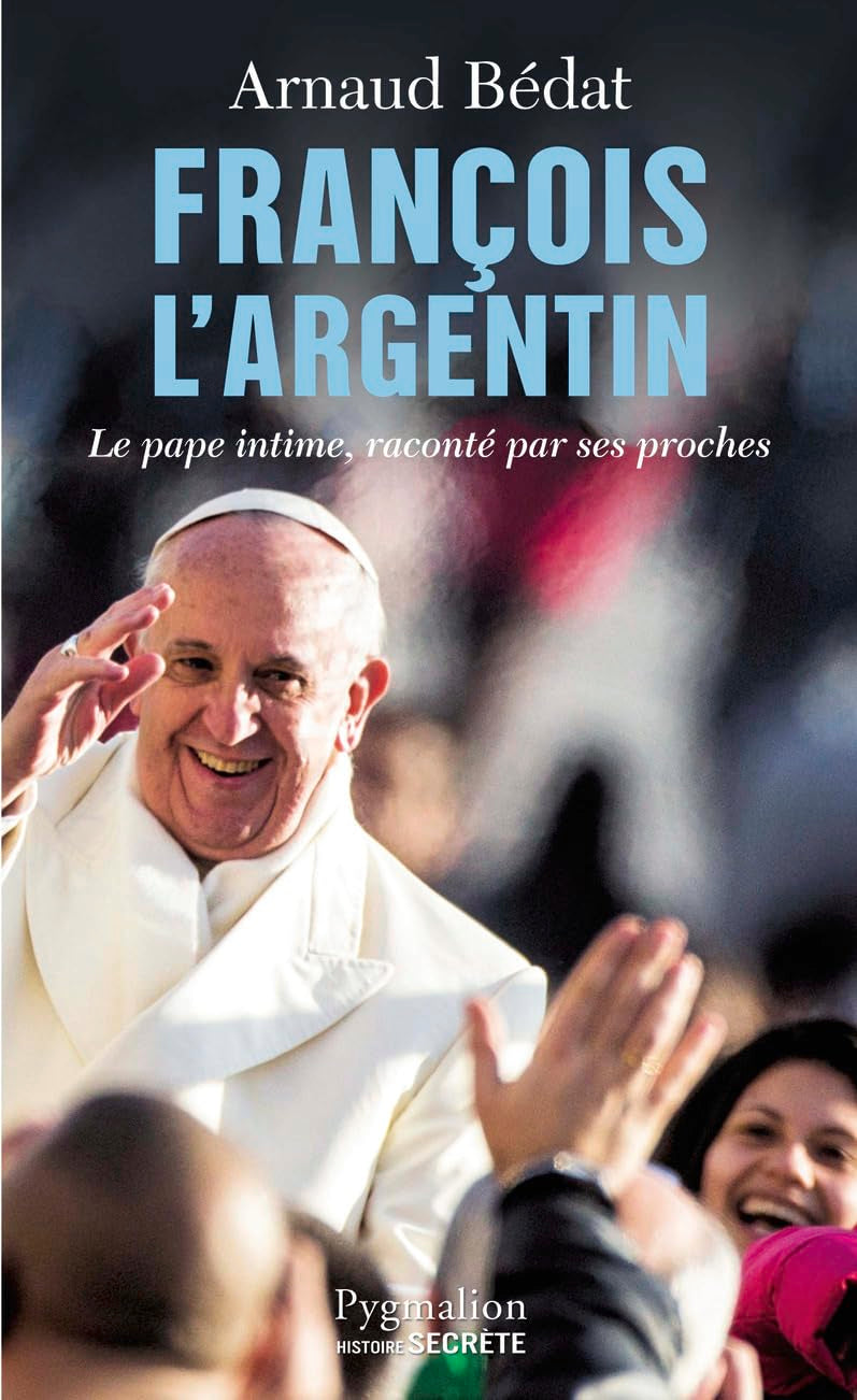 François l'Argentin: Le pape intime, raconté par ses proches 9782756411200