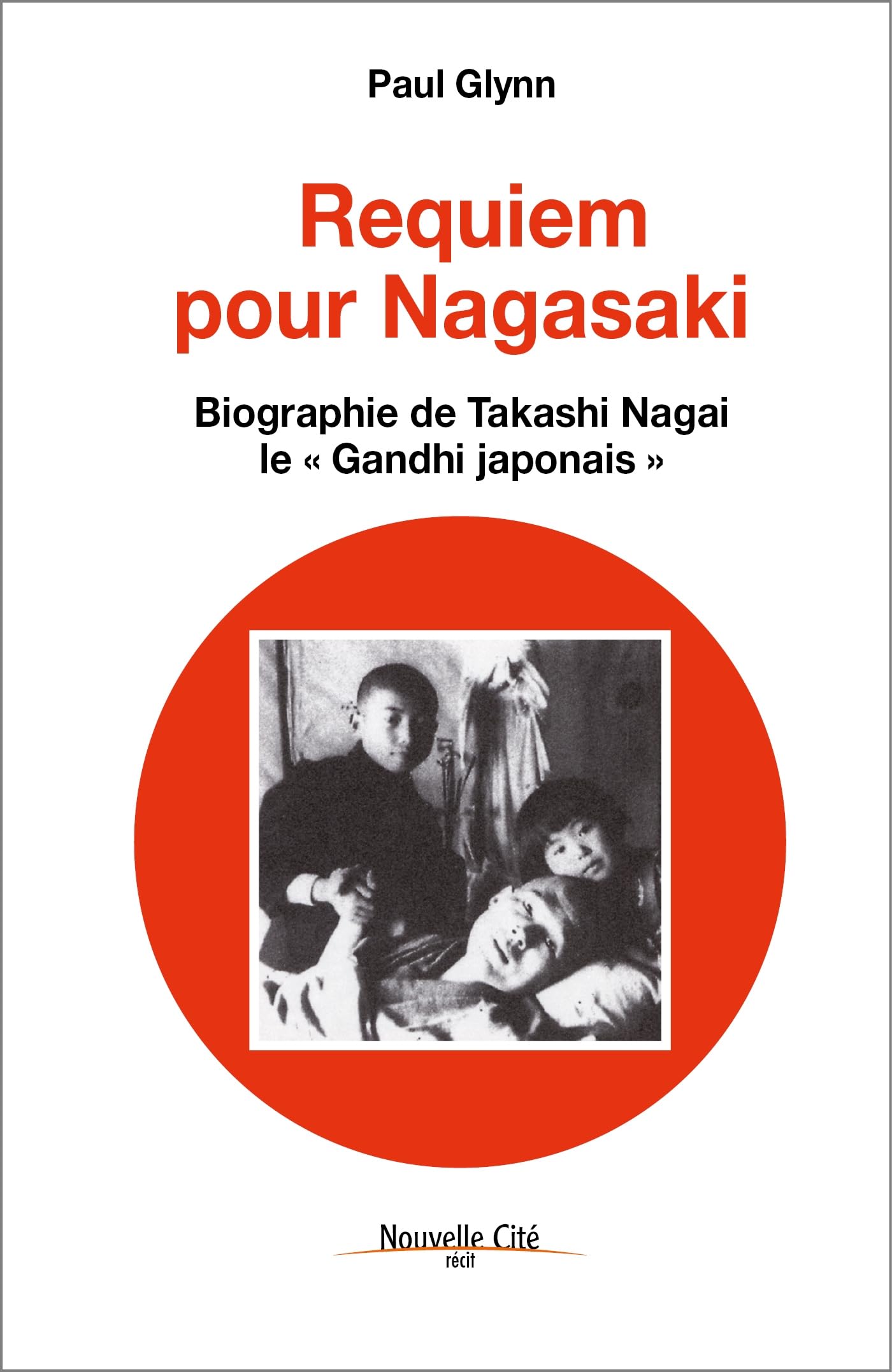 Requiem pour Nagasaki - Biographie de Takashi Nagai, le "Gandhi japonais" 9782853132671