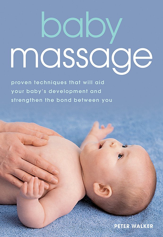 Baby Massage: Proven techniques to calm your baby and assist development 9780600631491