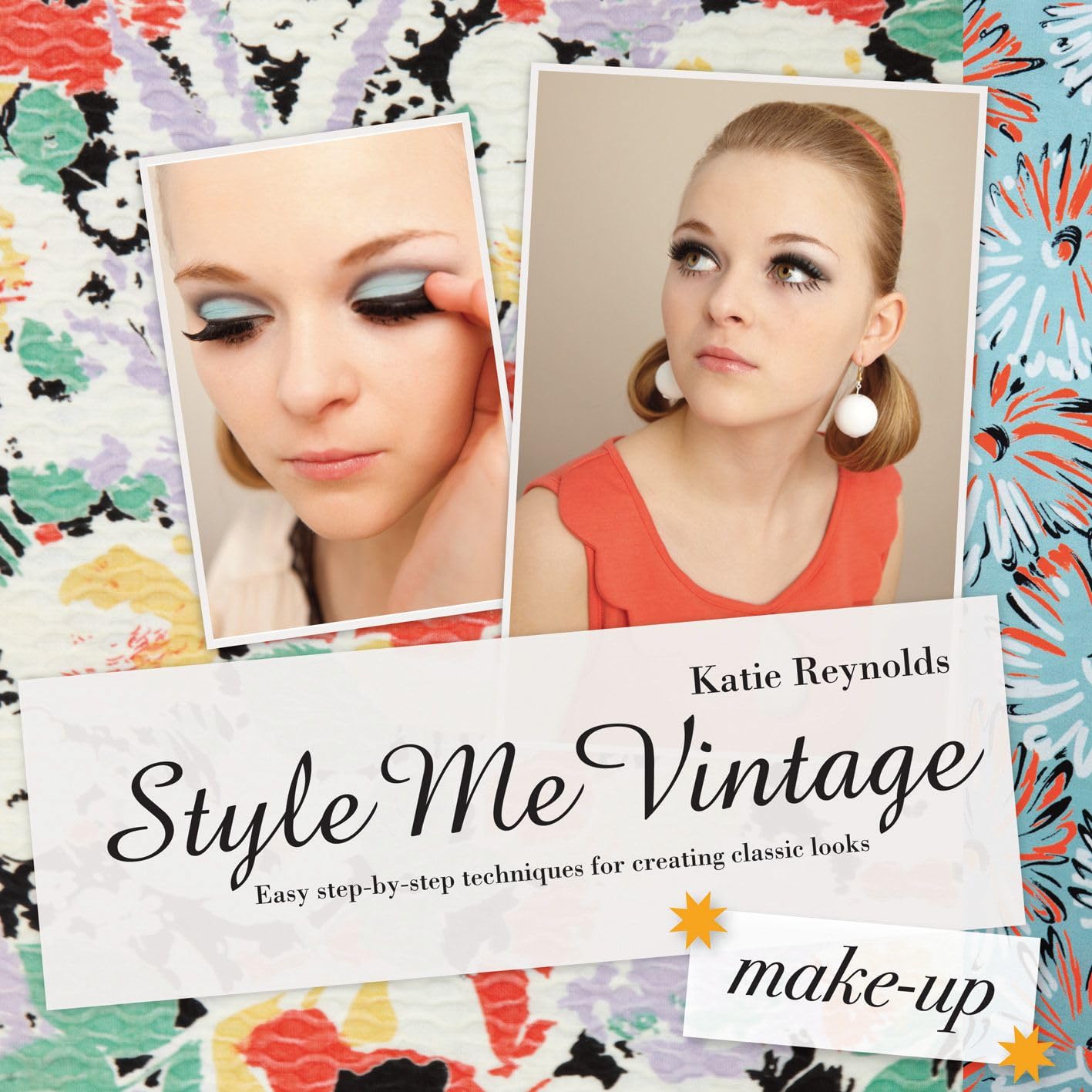 Style Me Vintage - Make Up: Easy Step-by-Step Techniques for Creating Classic Looks 9781862059184