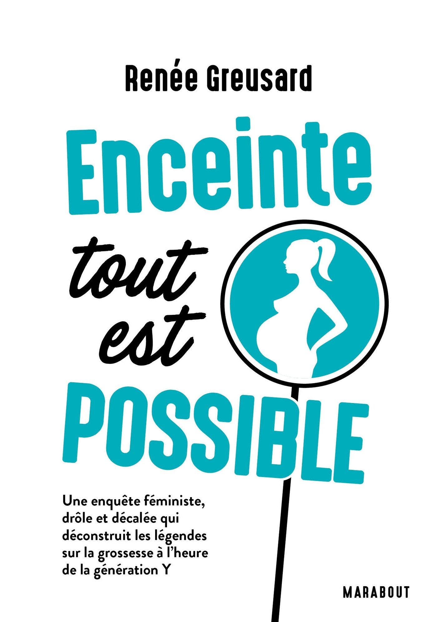 Enceinte tout est possible: Une enquête féministe, drôle et décalée qui déconstruit les légendes sur la grossesse 9782501116886