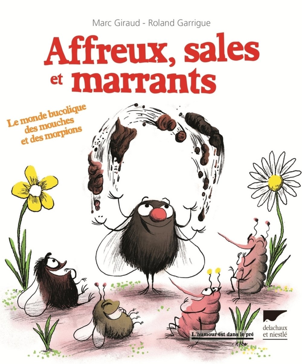 Affreux, sales et marrants: Le monde bucolique des mouches et des morpions 9782603026045