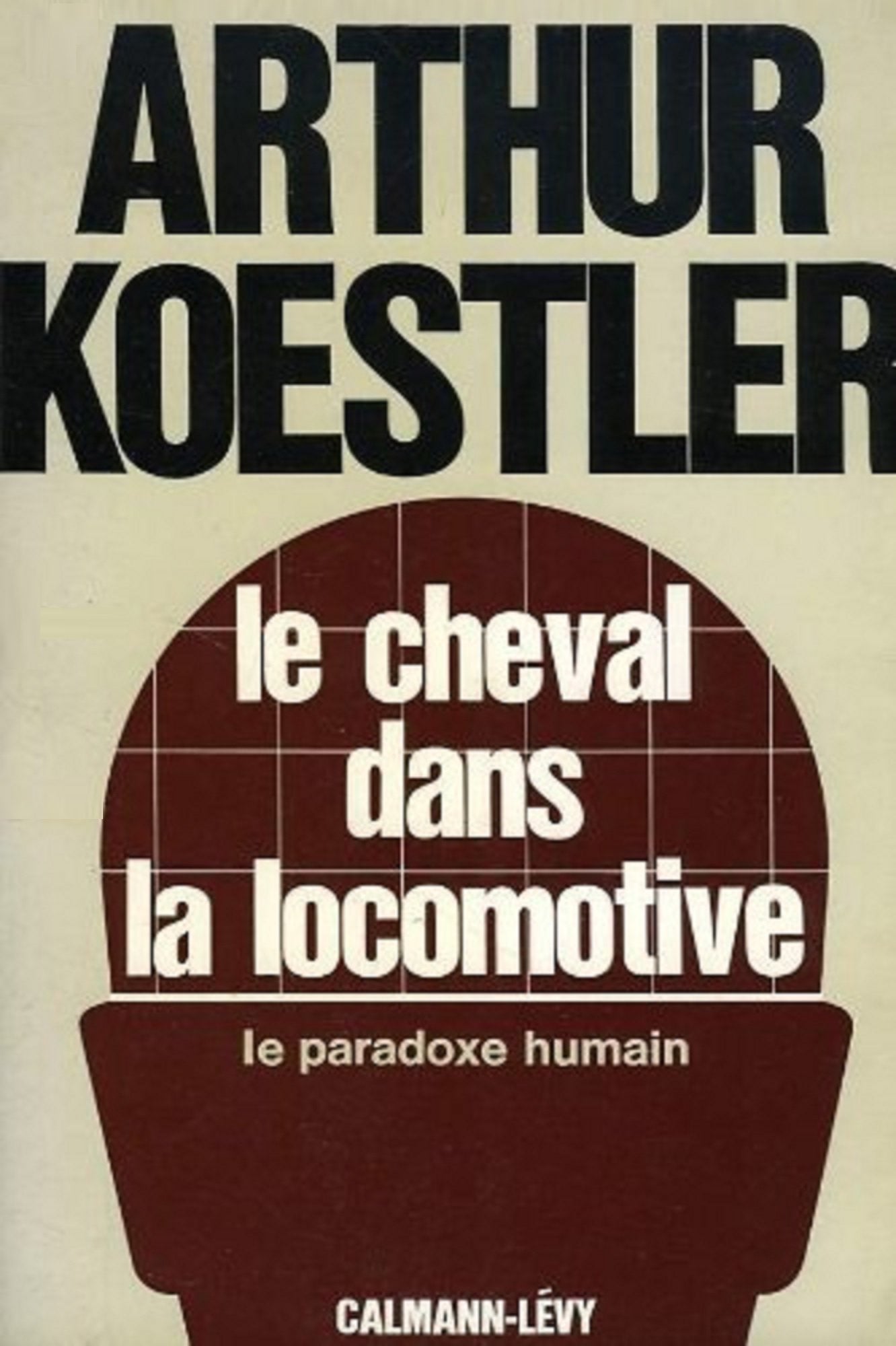 Arthur Koestler. Le Cheval dans la locomotive : Le paradoxe humain. eThe Ghost in the machinee. Traduit de l'anglais par Georges Fradier 