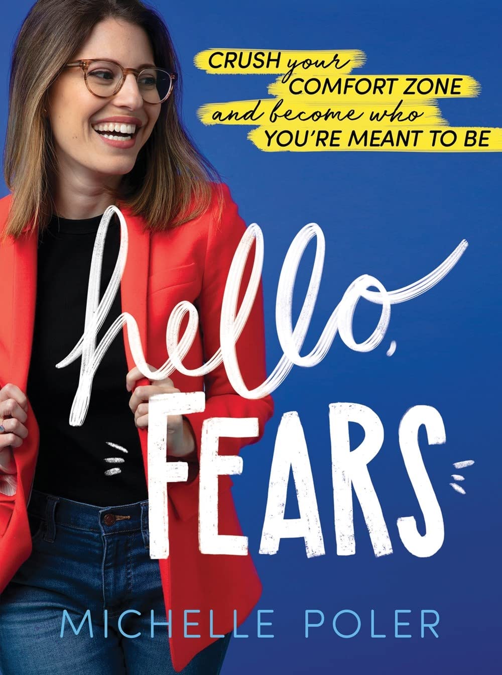 Hello, Fears: Crush Your Comfort Zone and Become Who You’re Meant to Be 9781492688891