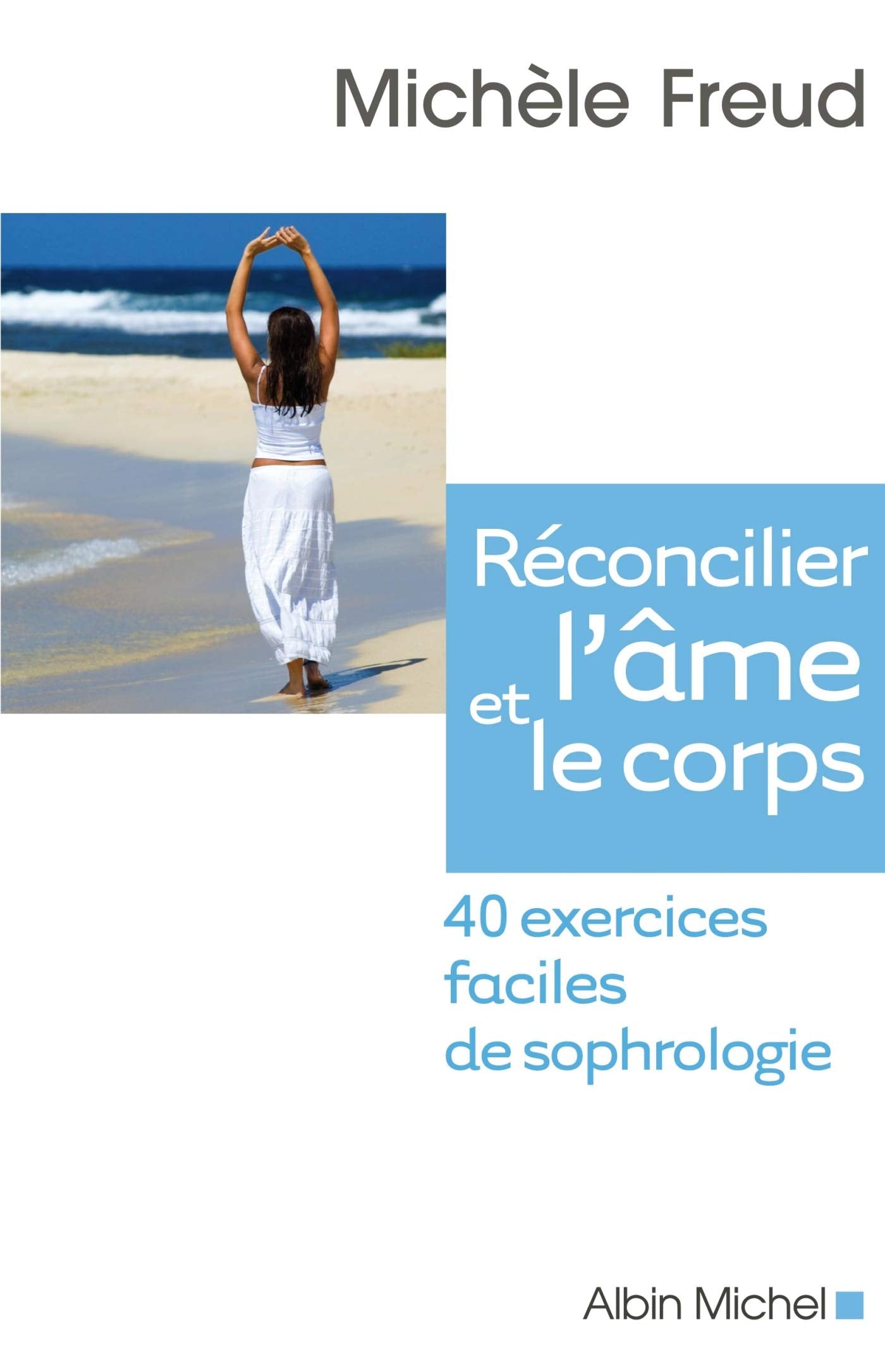 Réconcilier l'âme et le corps: 40 exercices faciles de sophrologie 9782226169495