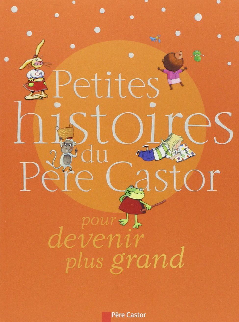 Petites histoires du pere castor pour devenir plus grand 9782081627529