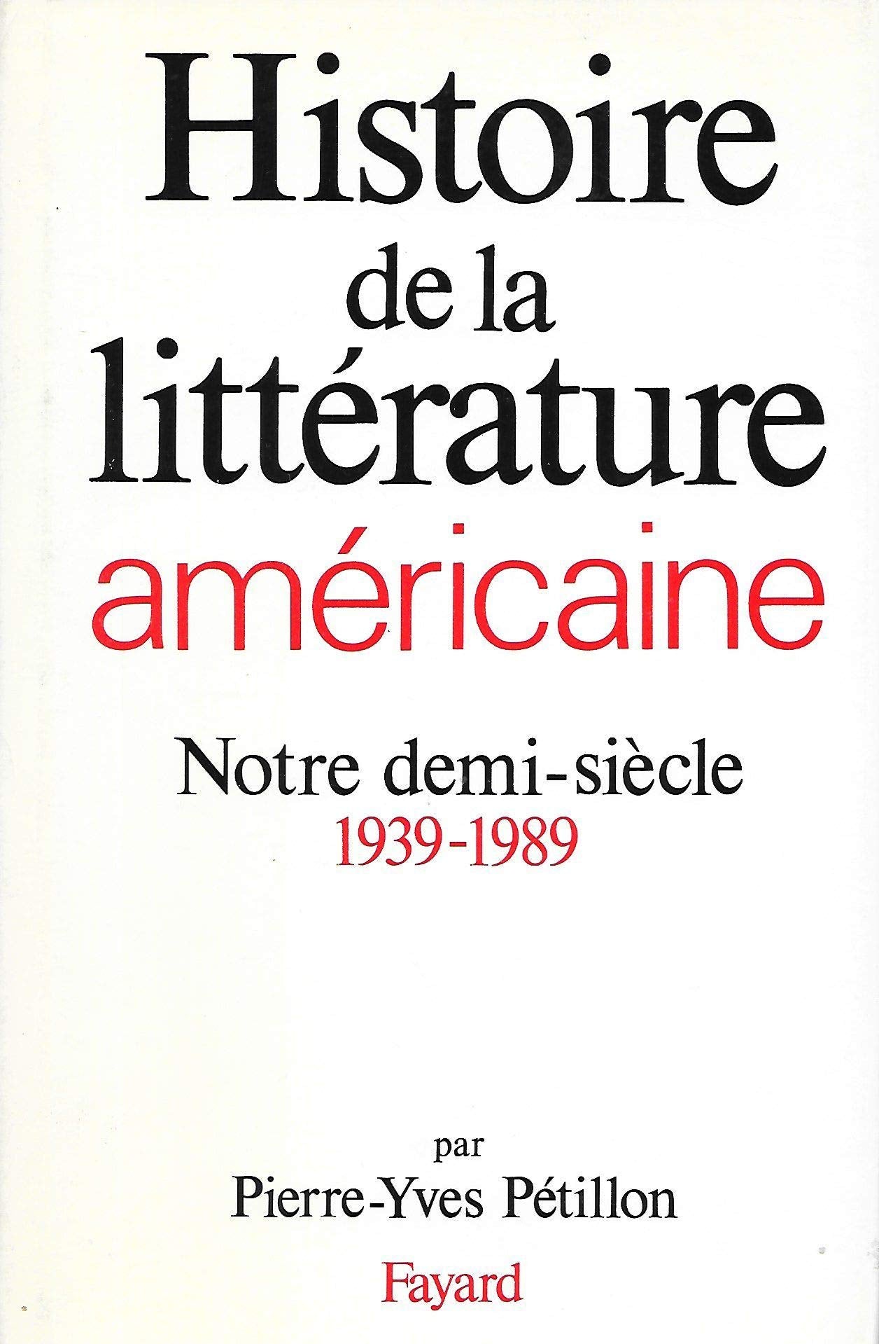 Histoire De La Litterature Americaine. Notre Demi-Siecle, 1939-1989 9782213026015