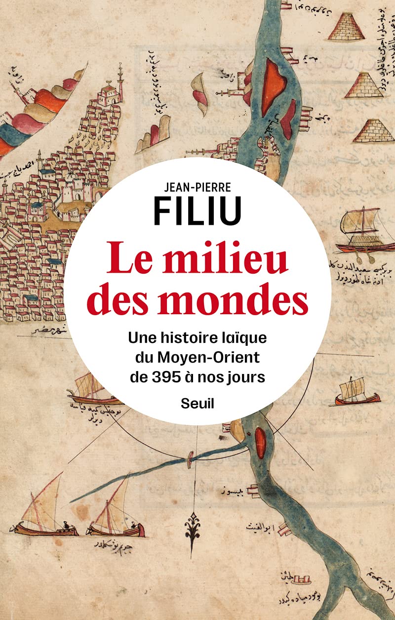 Le Milieu des mondes: Une histoire laïque du Moyen-Orient de 395 à nos jours 9782021420241