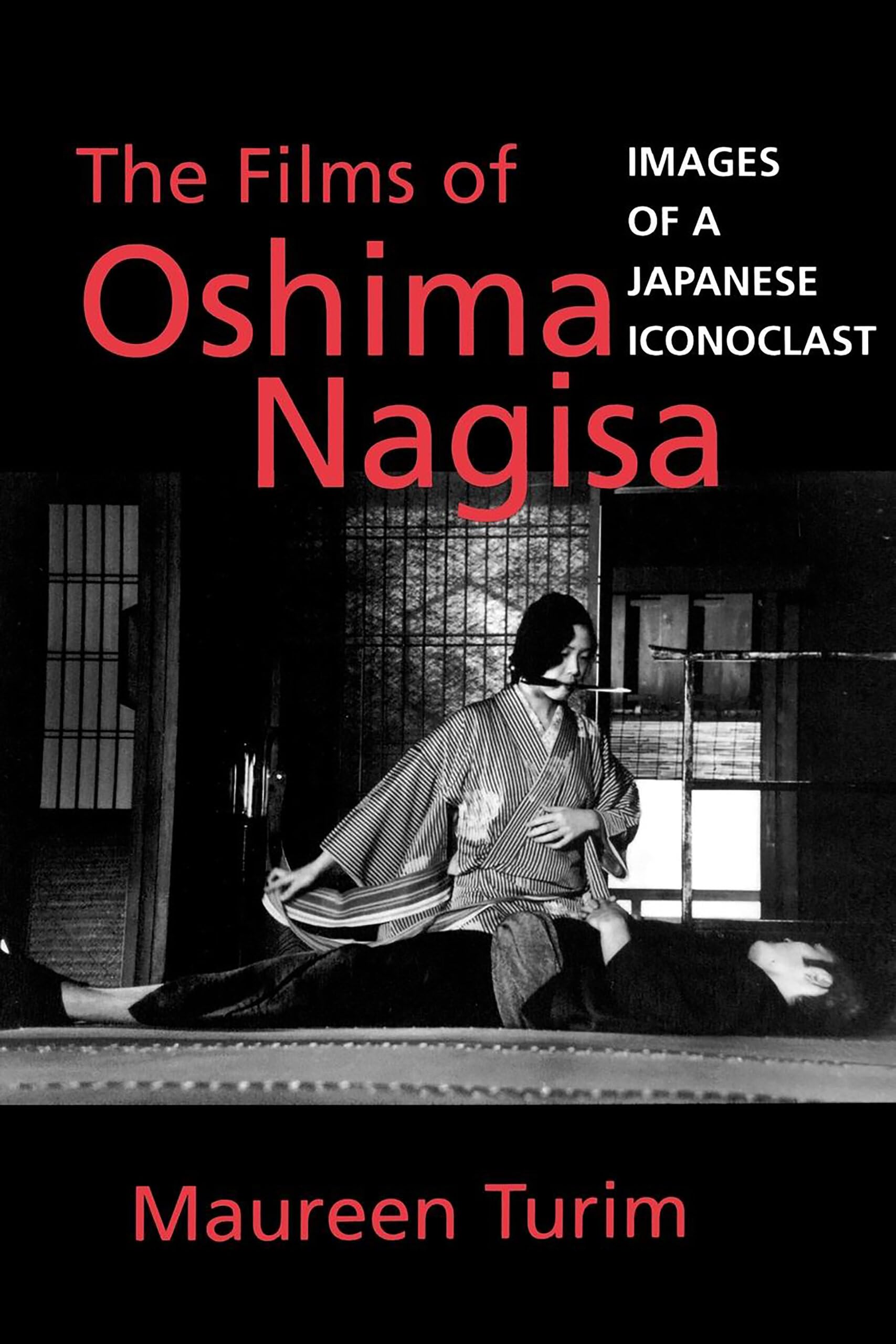 The Films of Oshima Nagisa: Images of a Japanese Iconoclast 9780520206663