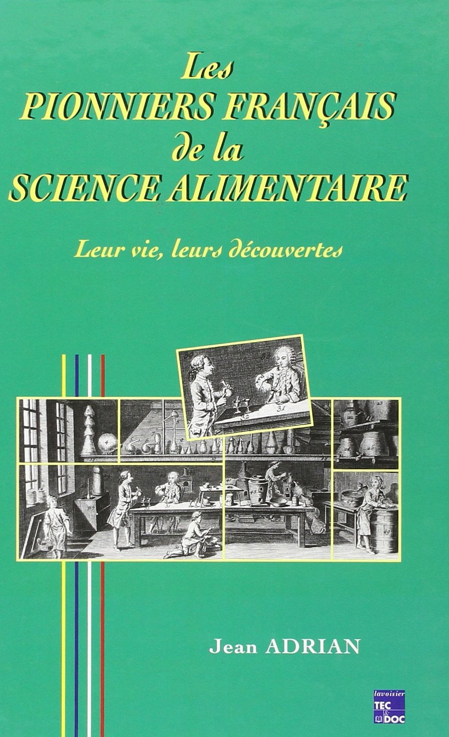 LES PIONNIERS FRANCAIS DE LA SCIENCE ALIMENTAIRE D'OLIVIER DE SERRES A LOUIS-CAMILLE MAILLARD.: Leur vie, Leurs découvertes 9782852069596