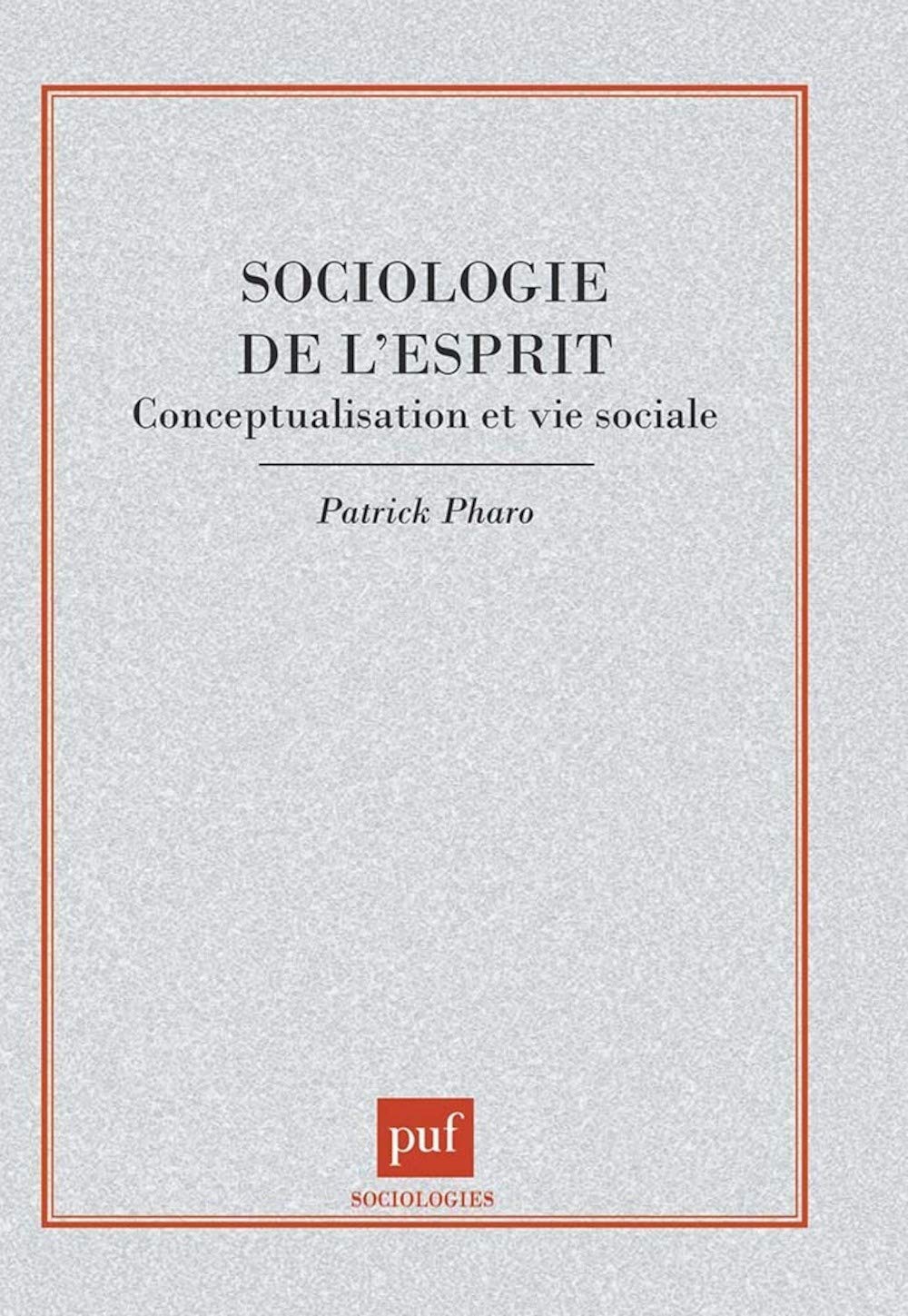 Sociologie de l'esprit : Conceptualisation et vie sociale 9782130488163