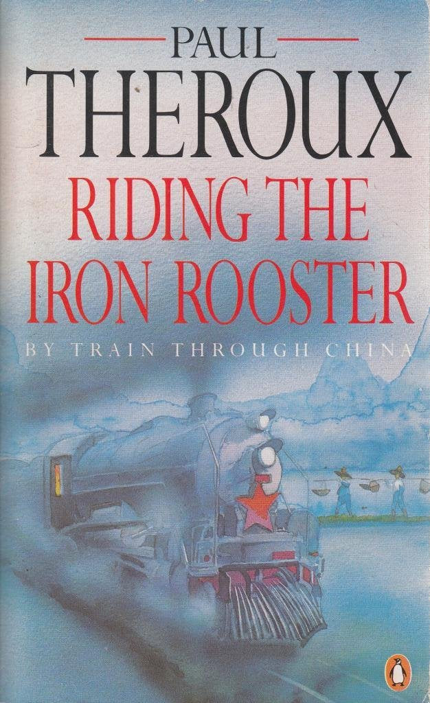 Riding the Iron Rooster: By Train Through China 9780207129711