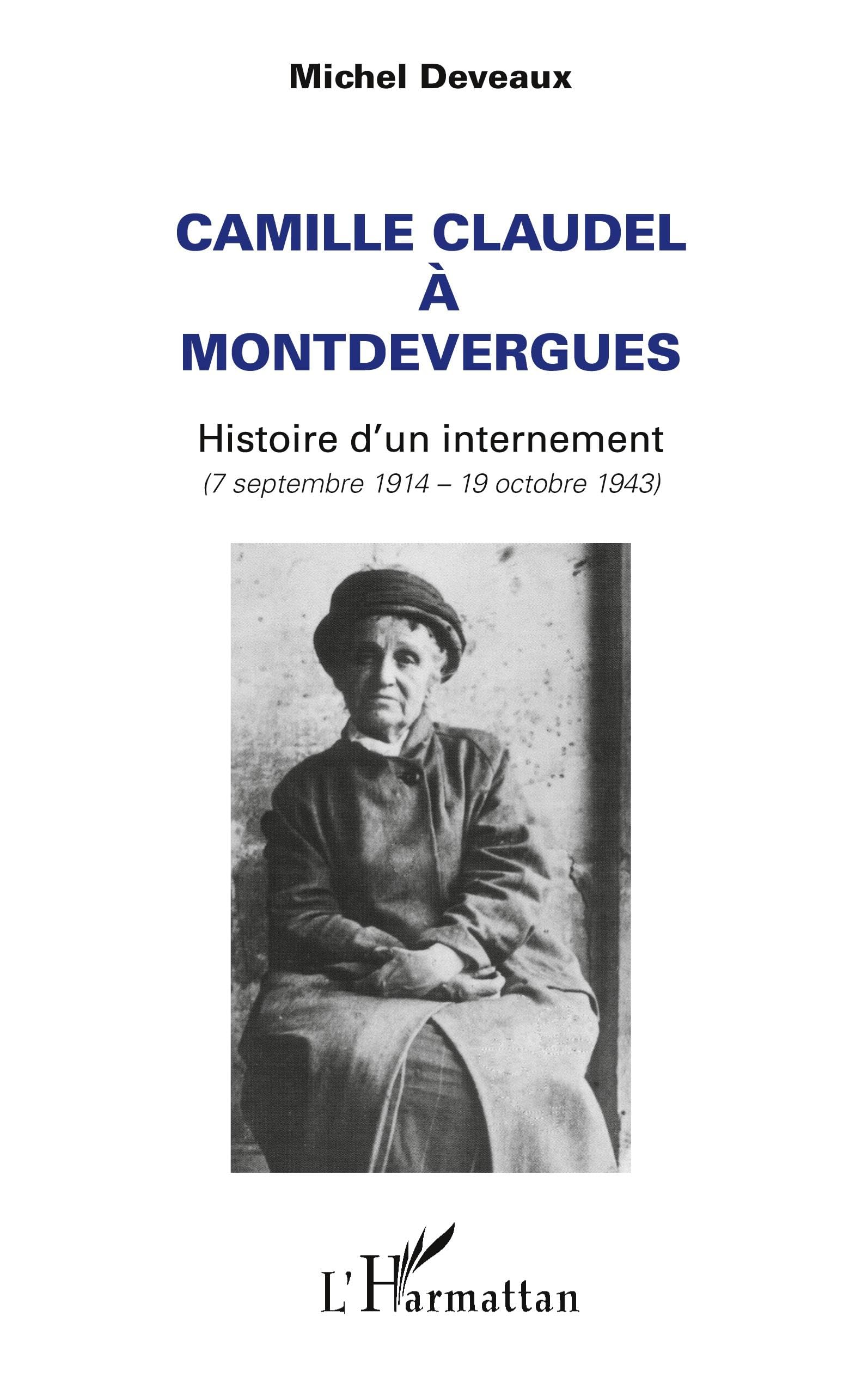 Camille Claudel à Montdevergues: Histoire d'un internement (7 septembre 1914 - 19 octobre 1943) 9782296994812