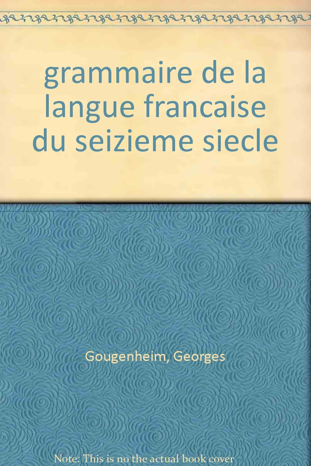 Grammaire de la langue française du seizième siècle 9782708401112
