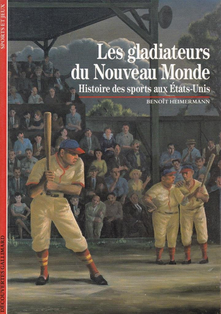 Les Gladiateurs du Nouveau Monde: Histoire des sports aux États-Unis 9782070531042